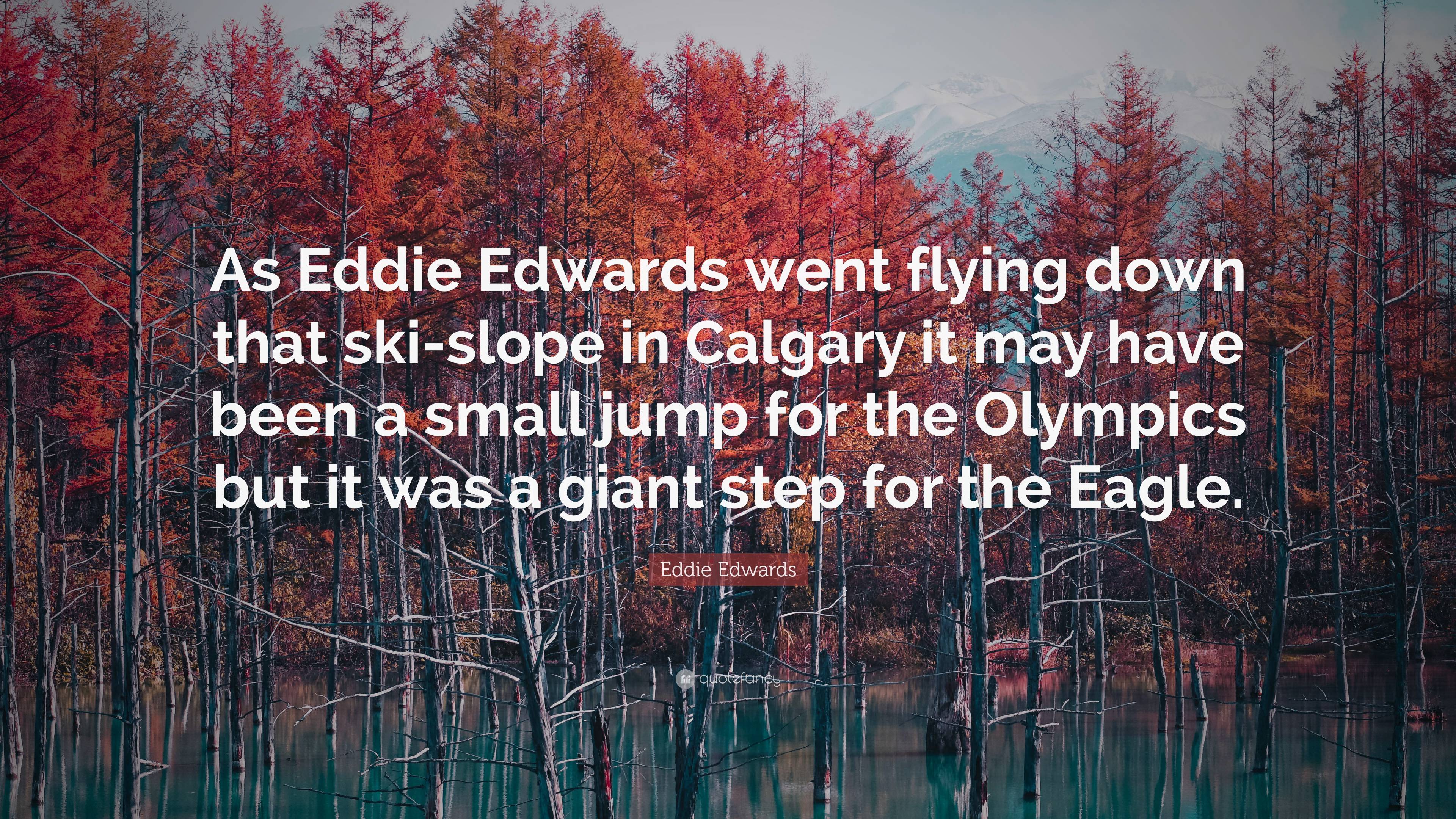 Eddie Edwards Quote: “As Eddie Edwards went flying down that ski-slope ...