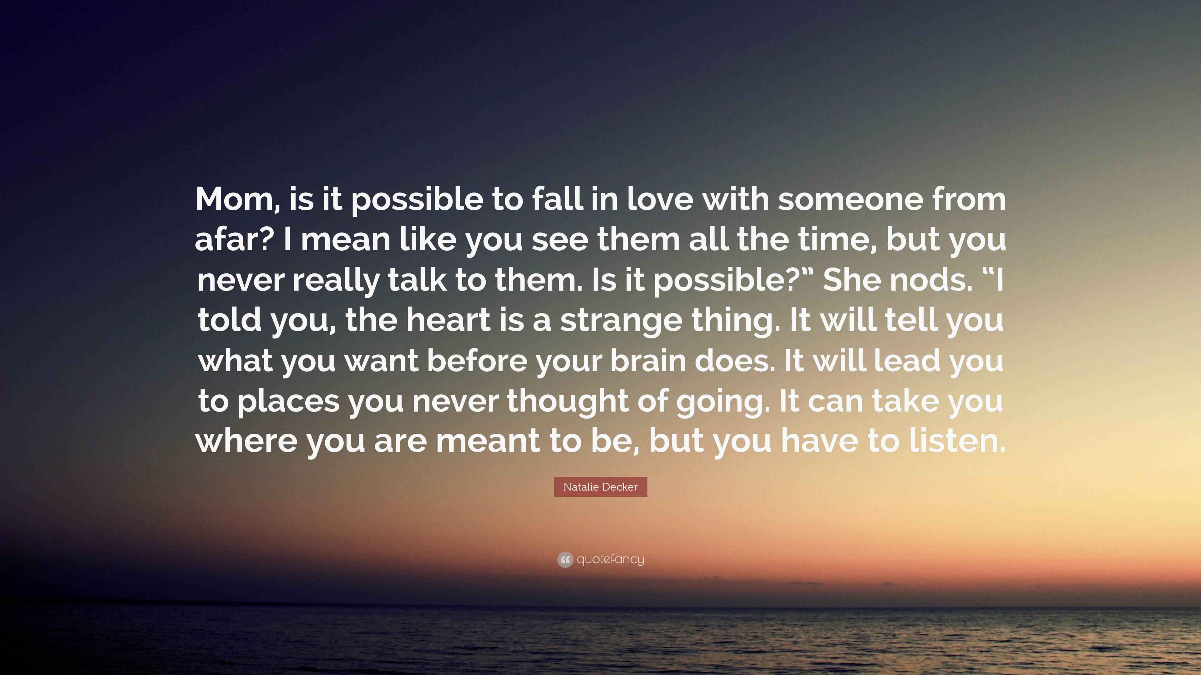 Natalie Decker Quote “Mom, is it possible to fall in love with someone