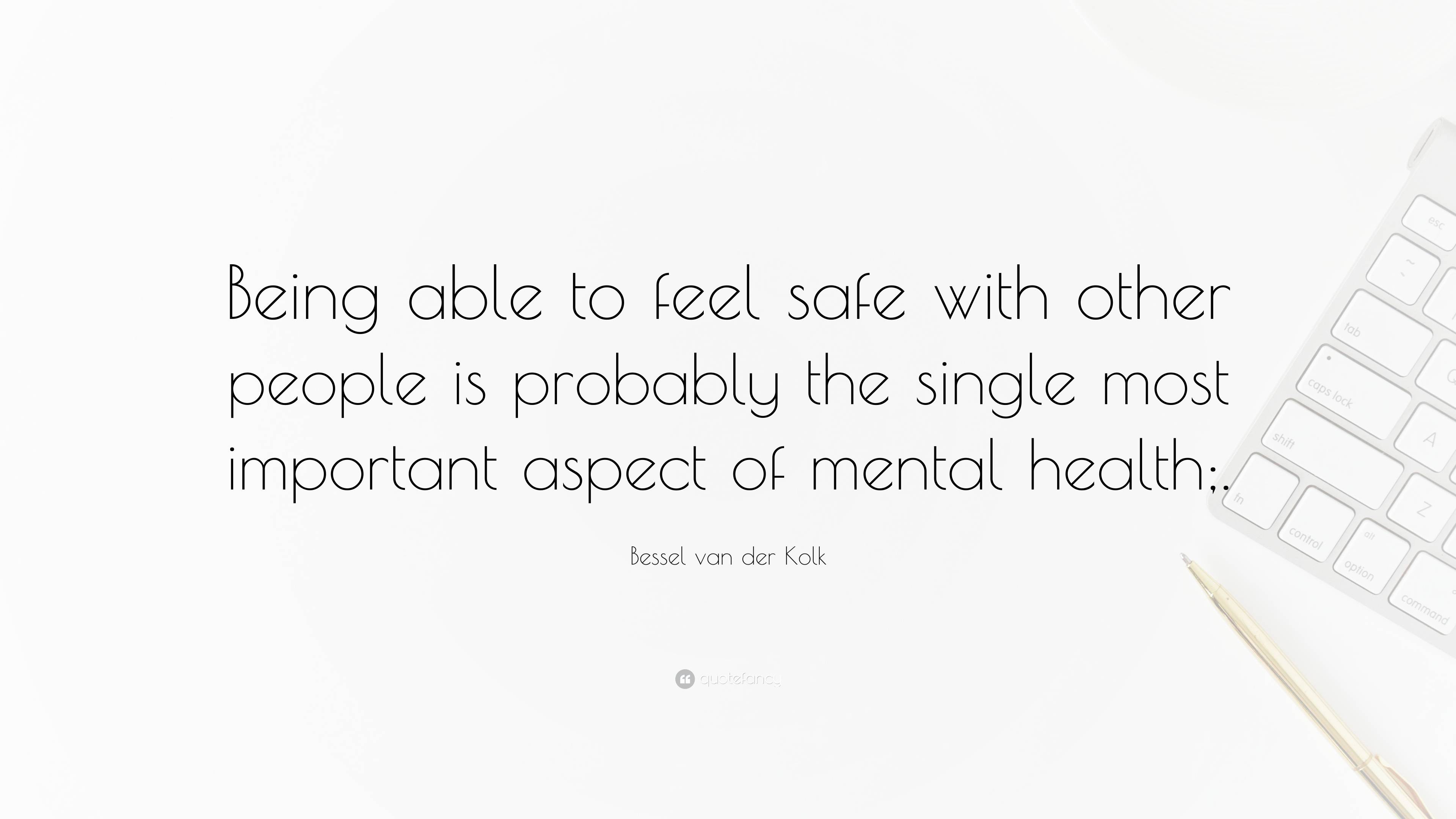 Bessel van der Kolk Quote: “Being able to feel safe with other people ...