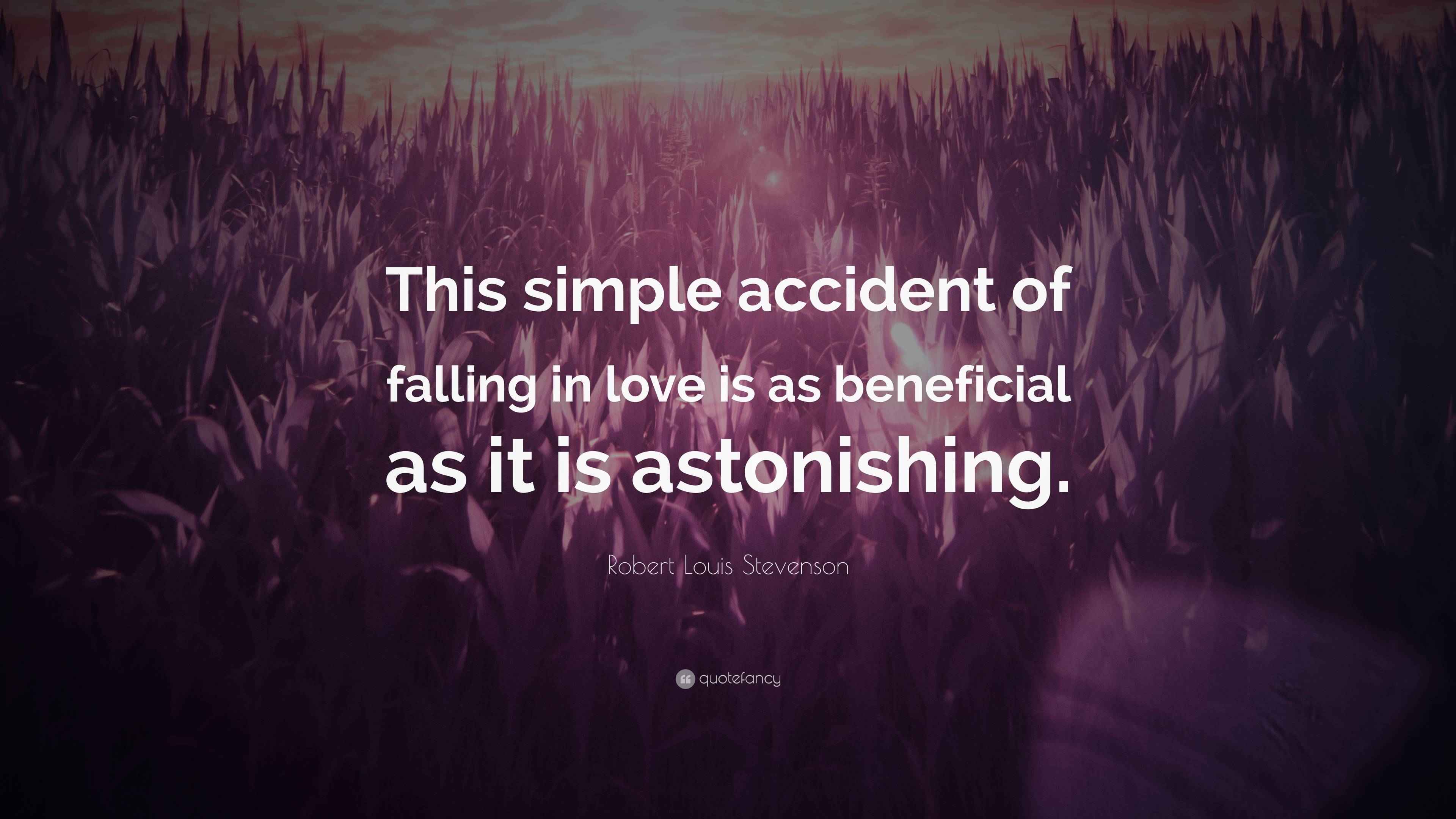 Robert Louis Stevenson Quote “This simple accident of falling in love