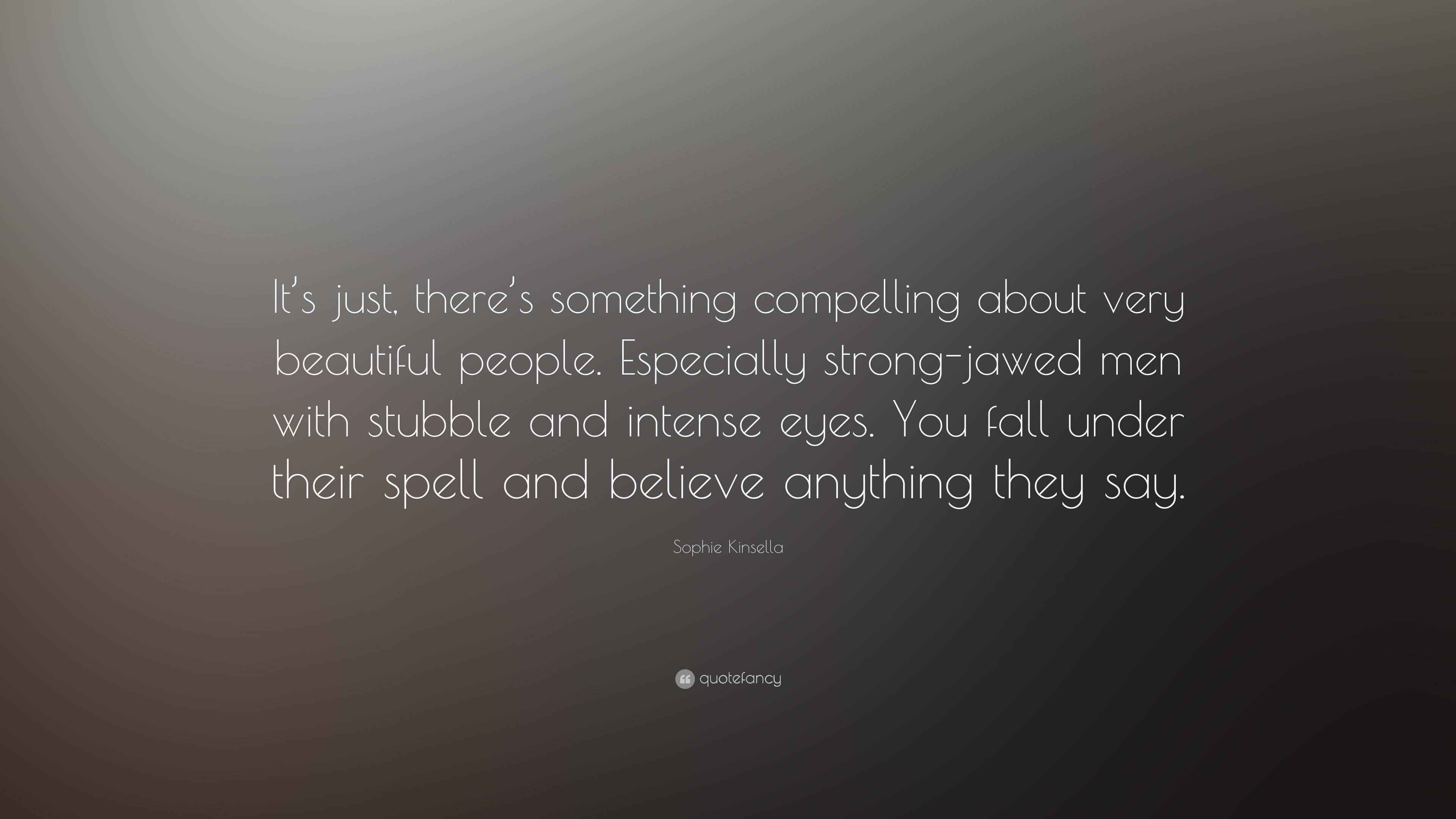 Sophie Kinsella Quote “It’s just, there’s something compelling about