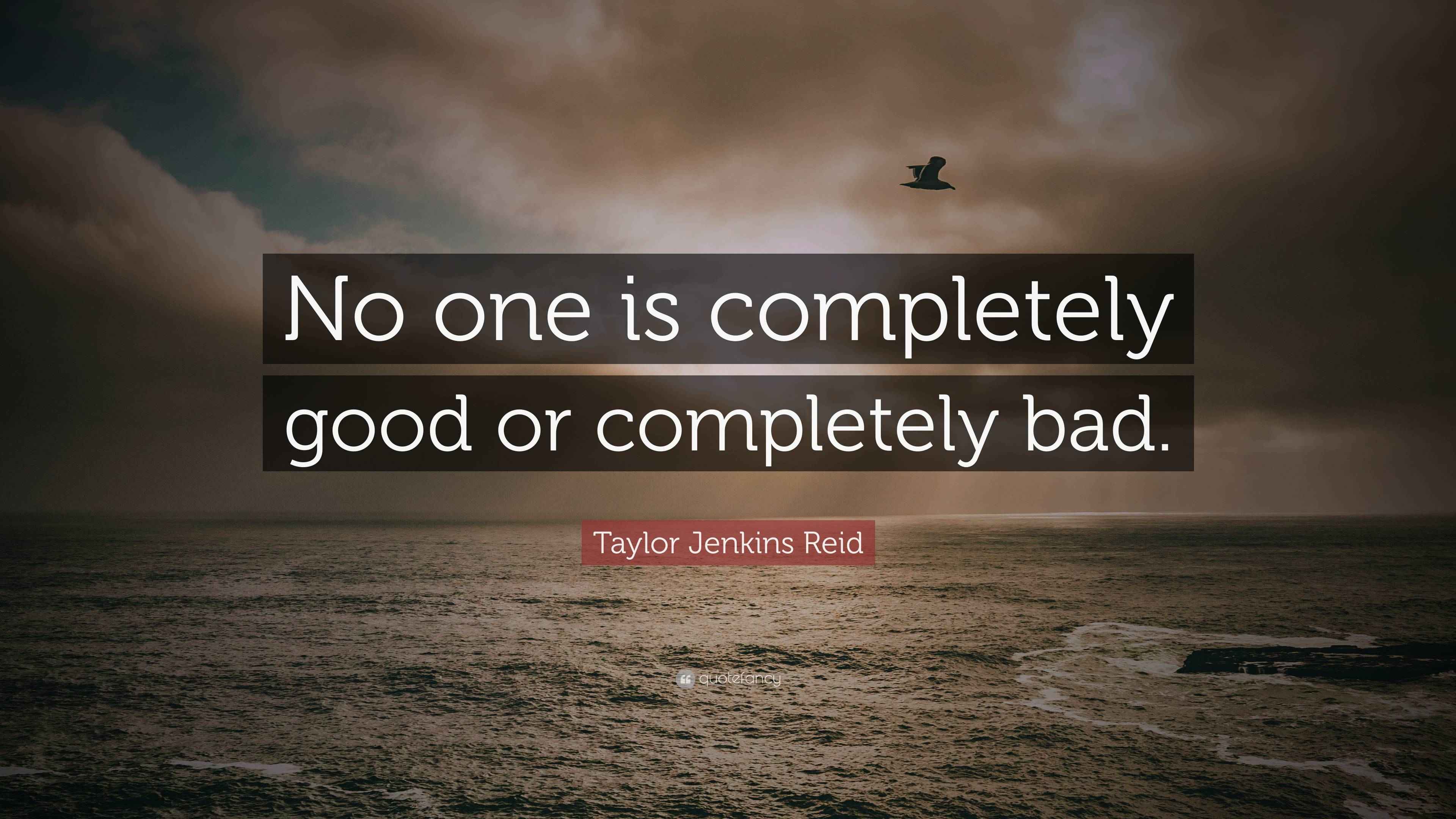 Taylor Jenkins Reid Quote: “No one is completely good or completely bad.”