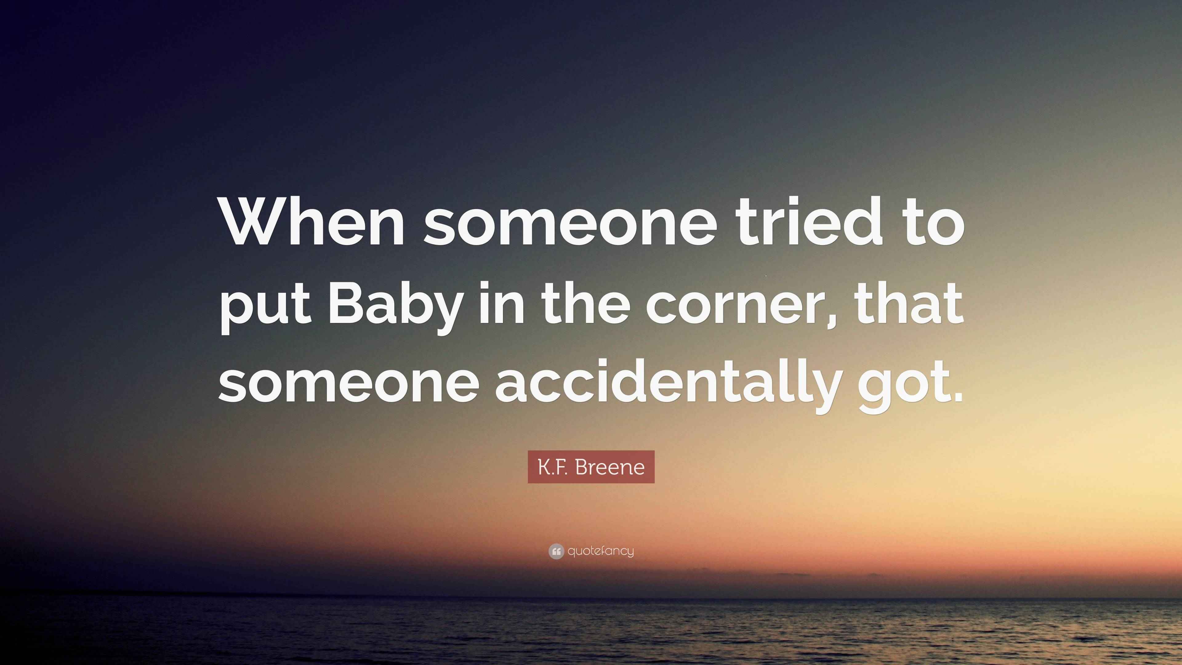 K.F. Breene Quote “When someone tried to put Baby in the corner, that