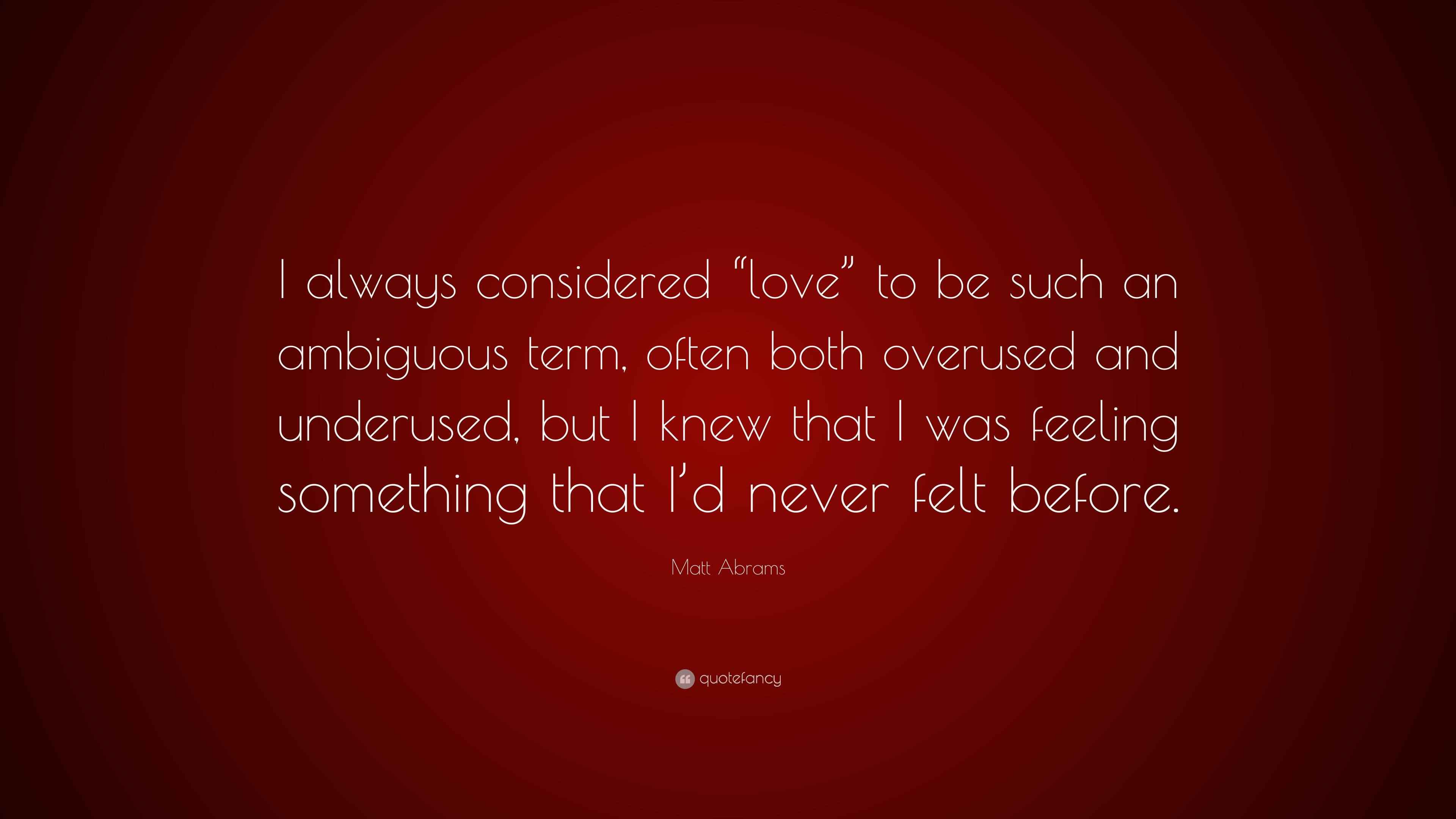 Matt Abrams Quote “I always considered “love” to be such an ambiguous