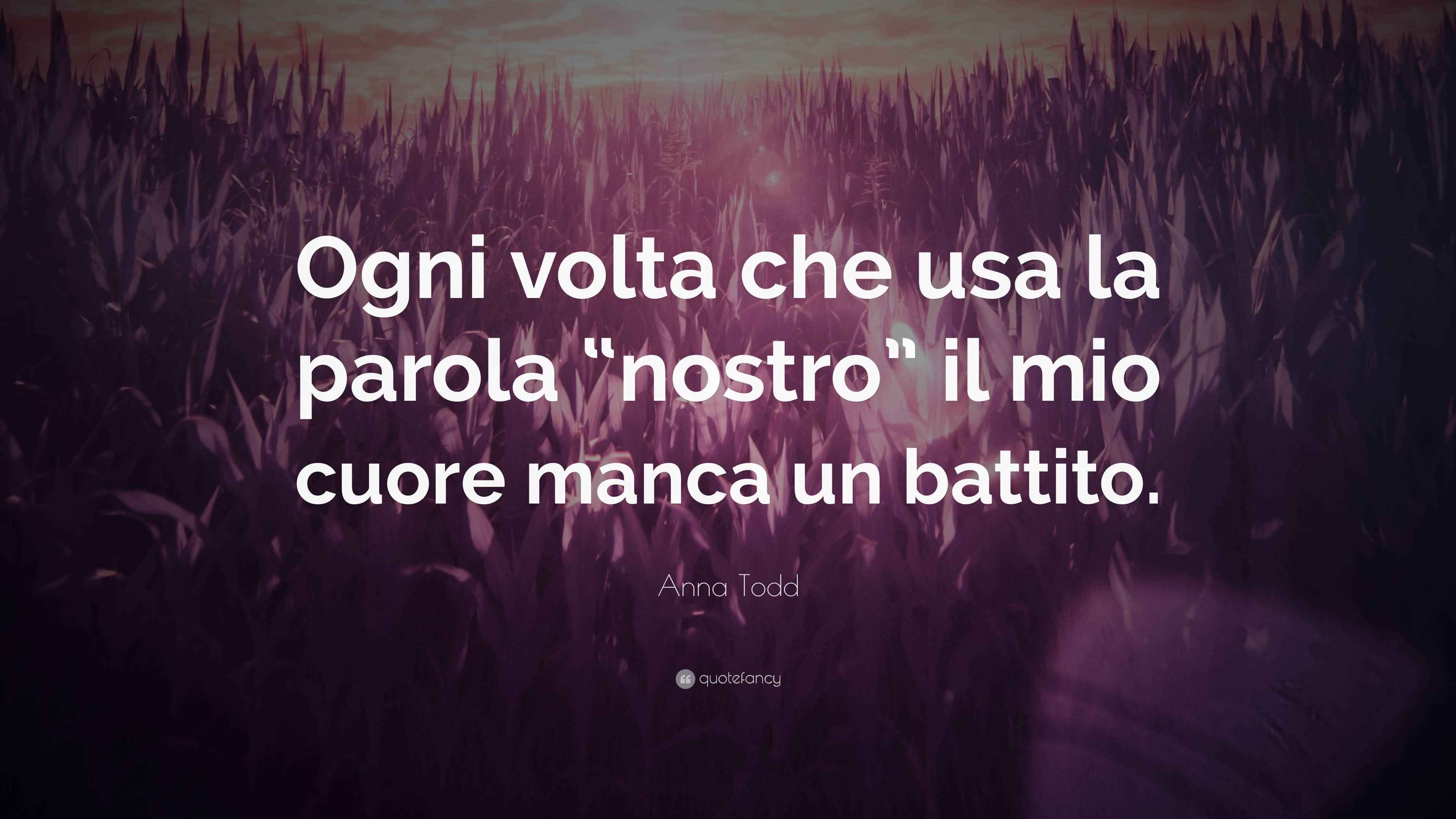 Parola Che Uno Usa Ripetere Molto Spesso Anna Todd Quote: “Ogni volta che usa la parola “nostro” il mio cuore
