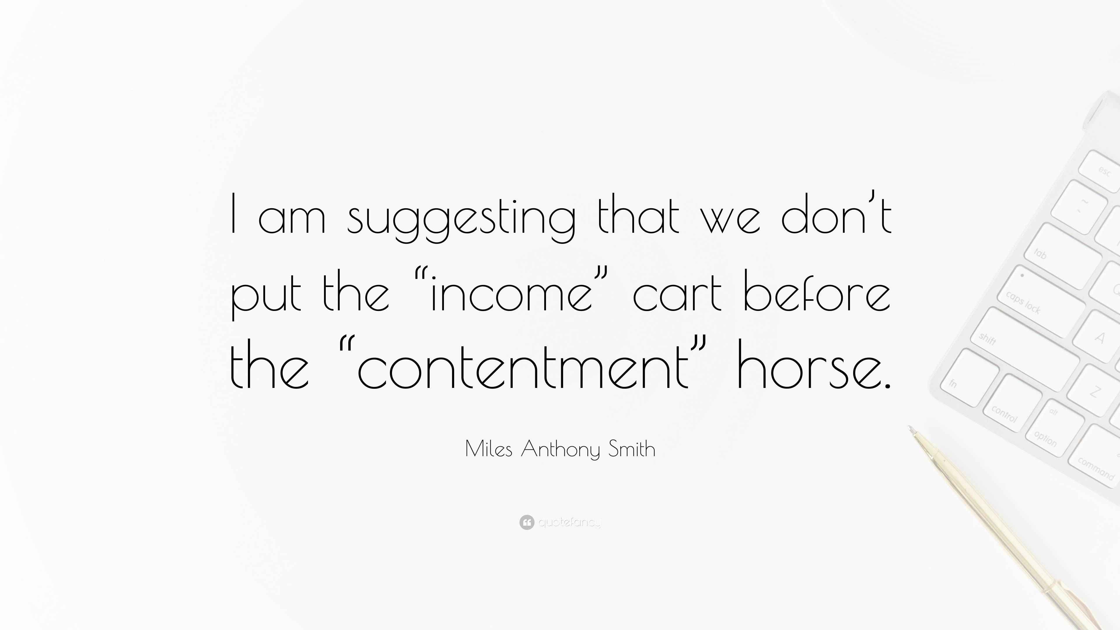 Miles Anthony Smith Quote: “I am suggesting that we don’t put the ...