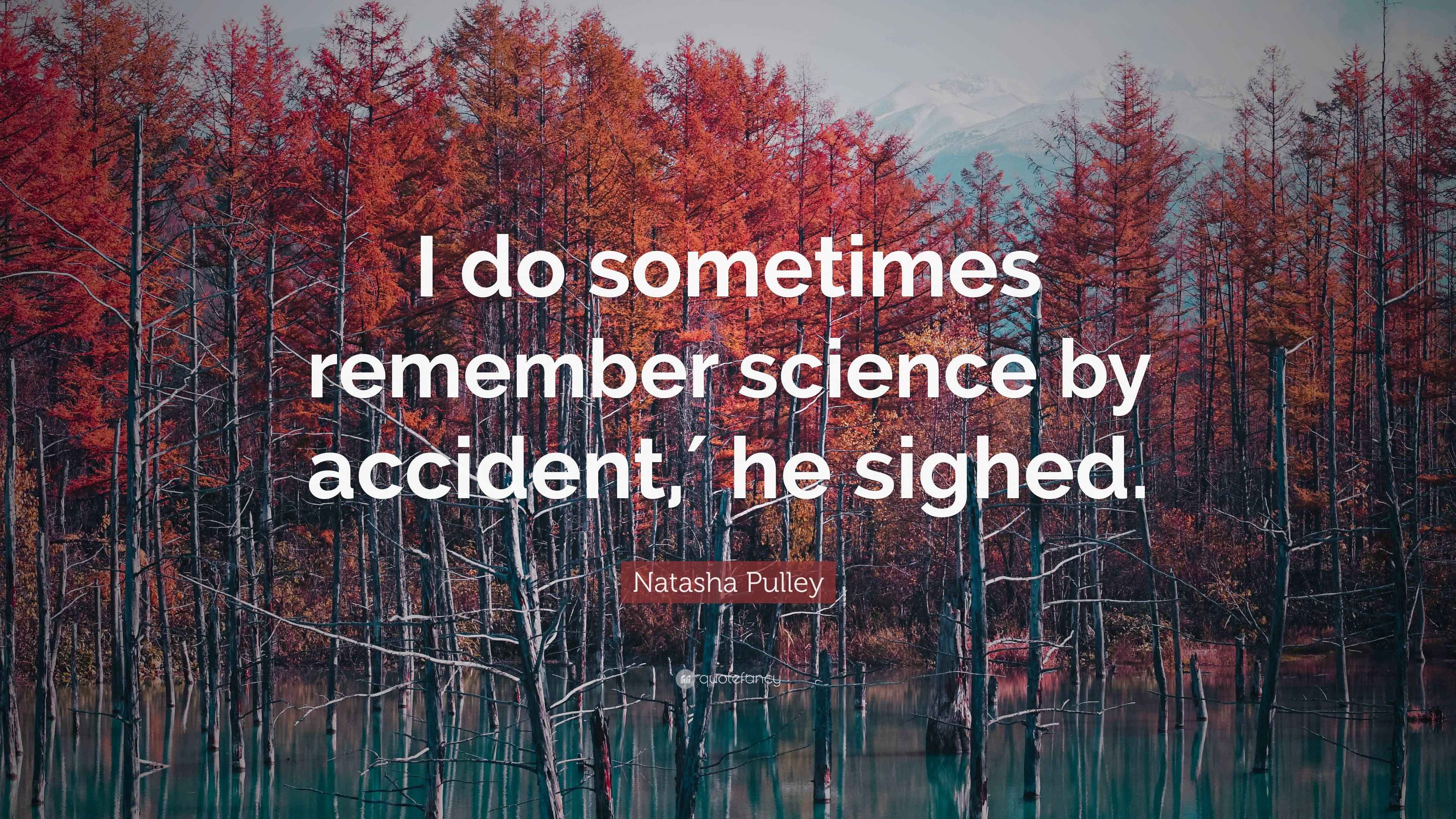 Natasha Pulley Quote “I do sometimes remember science by accident,′ he