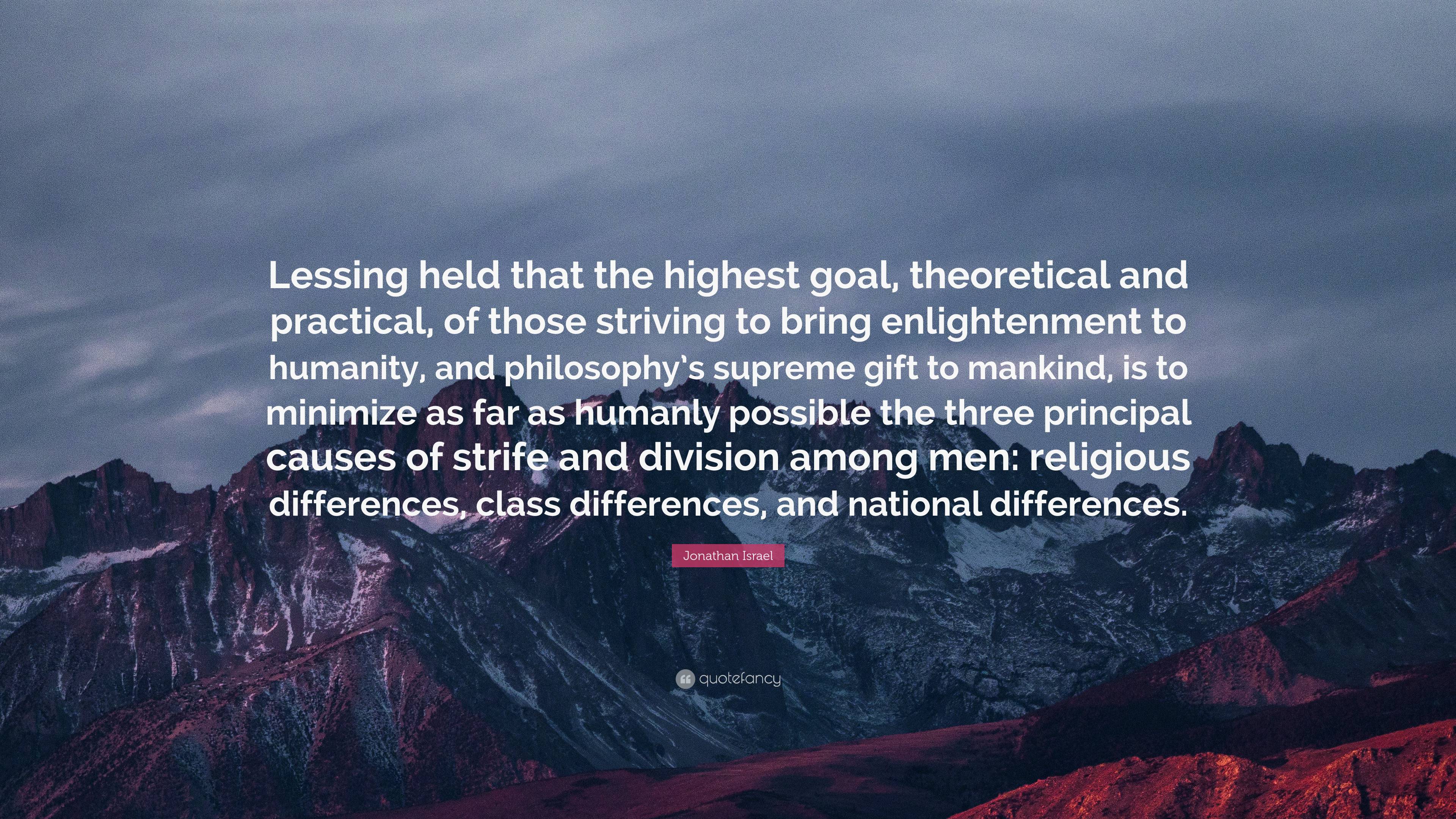 Jonathan Israel Quote: “Lessing held that the highest goal, theoretical ...