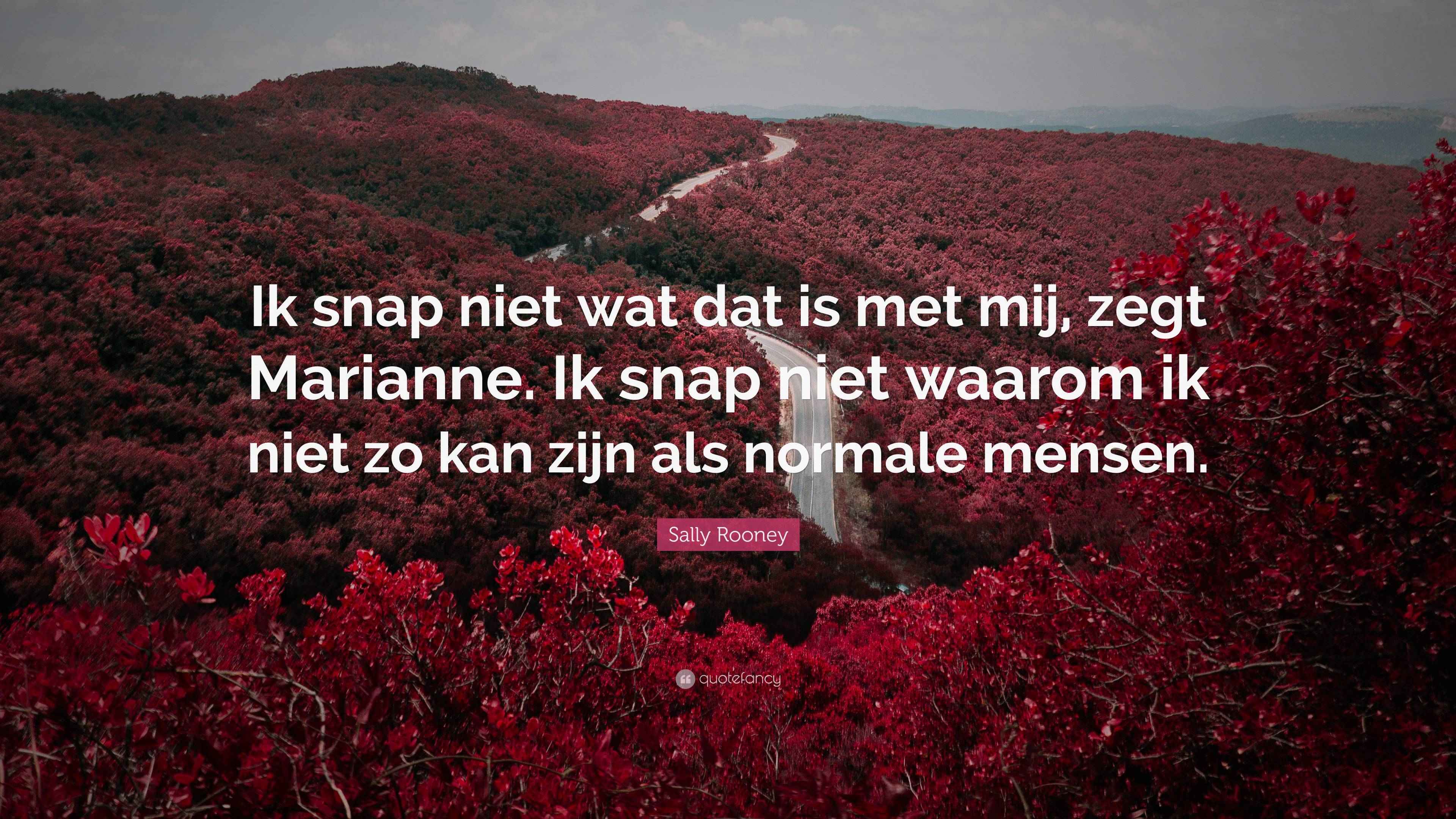 Niet Sally Rooney Quote: “Ik snap niet wat dat is met mij, zegt Marianne. Ik ...