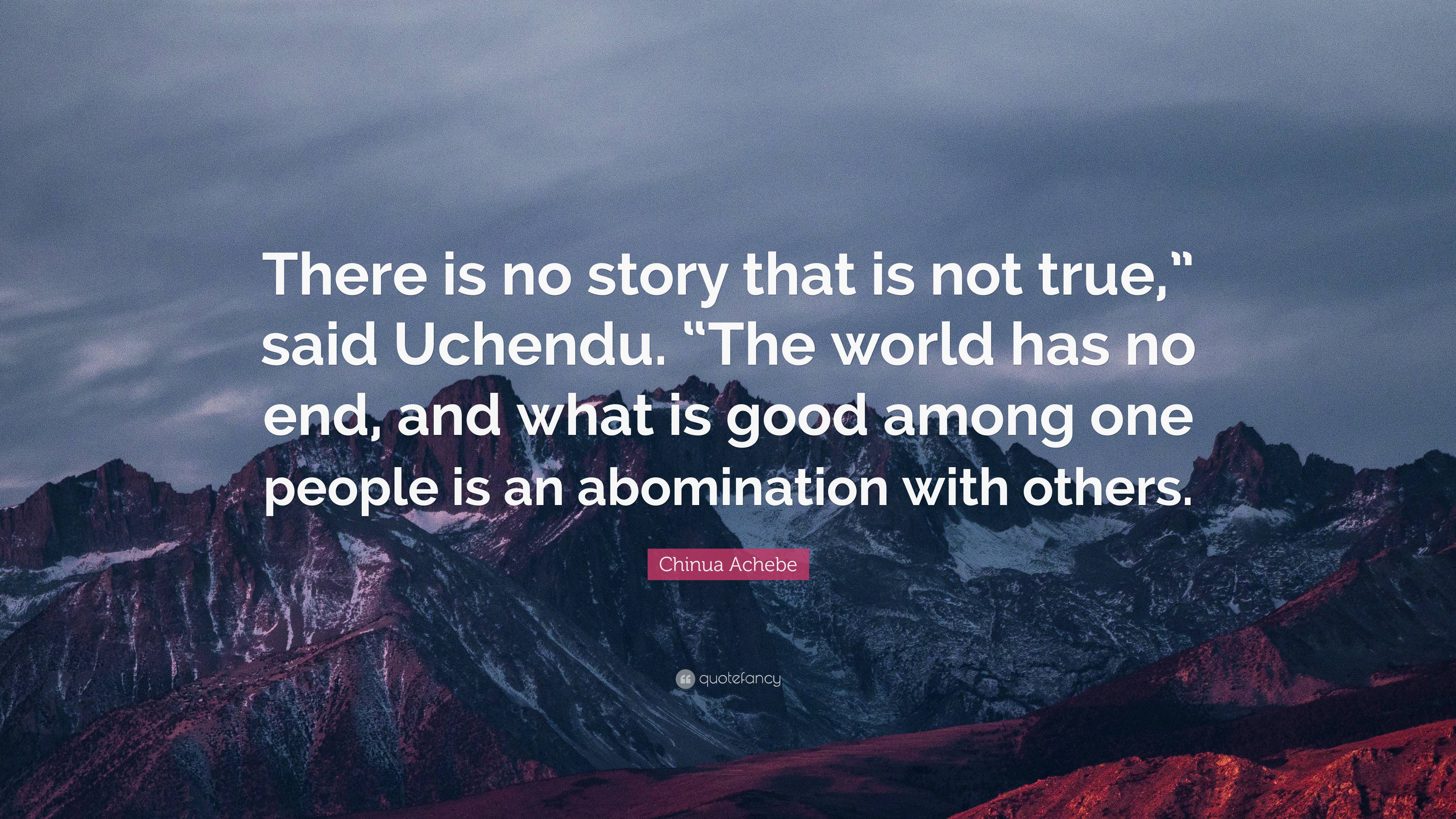 Chinua Achebe Quote “There is no story that is not