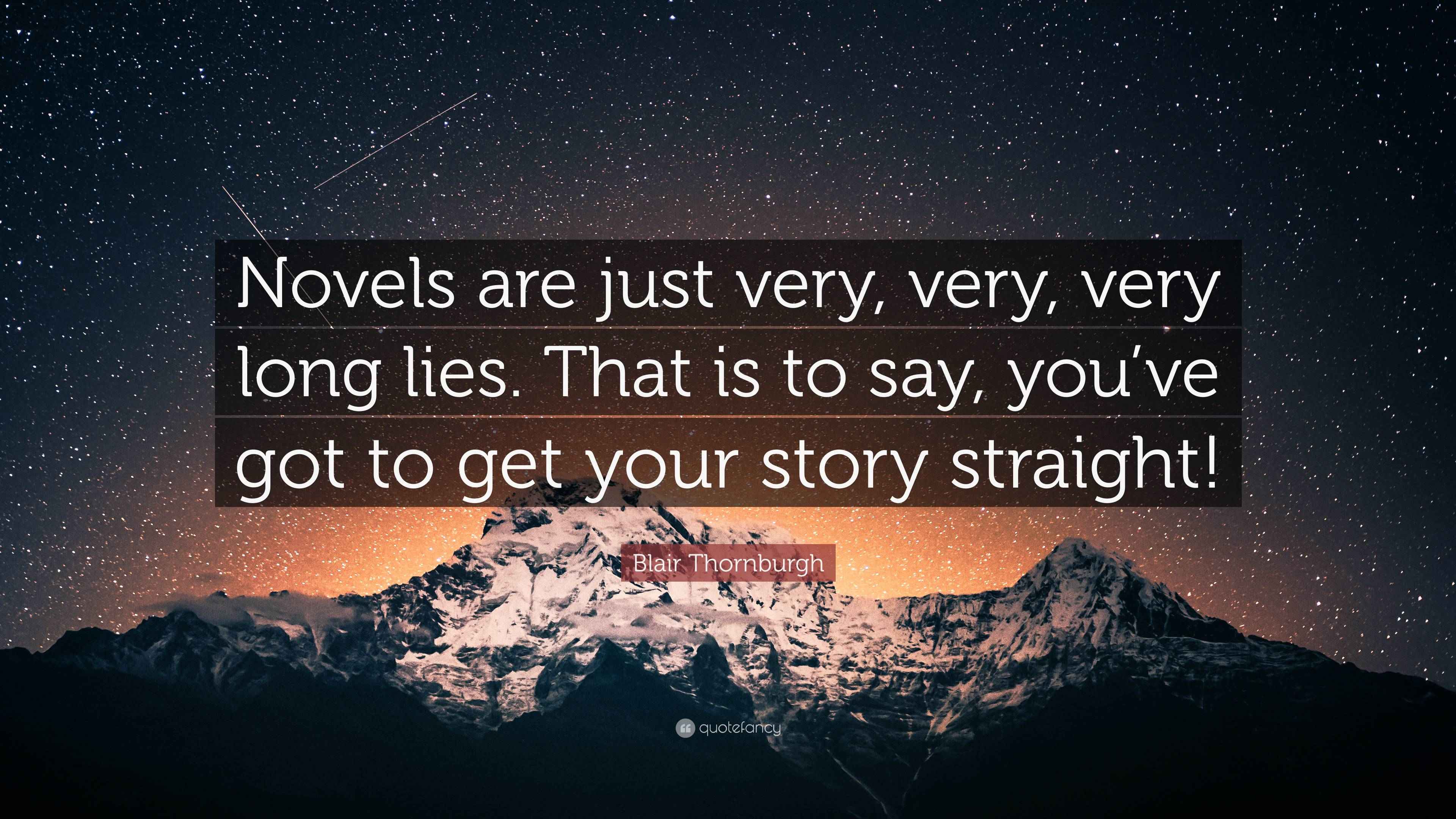 Blair Thornburgh Quote “Novels are just very, very, very long lies