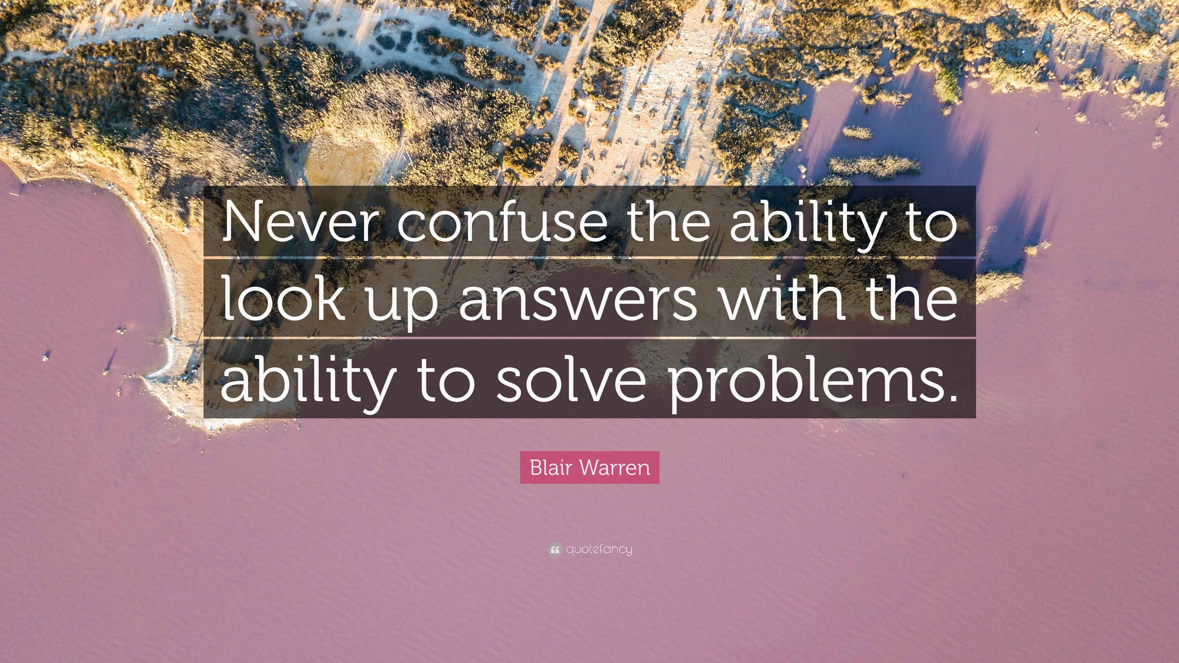 Blair Warren Quote “Never confuse the ability to look up answers with
