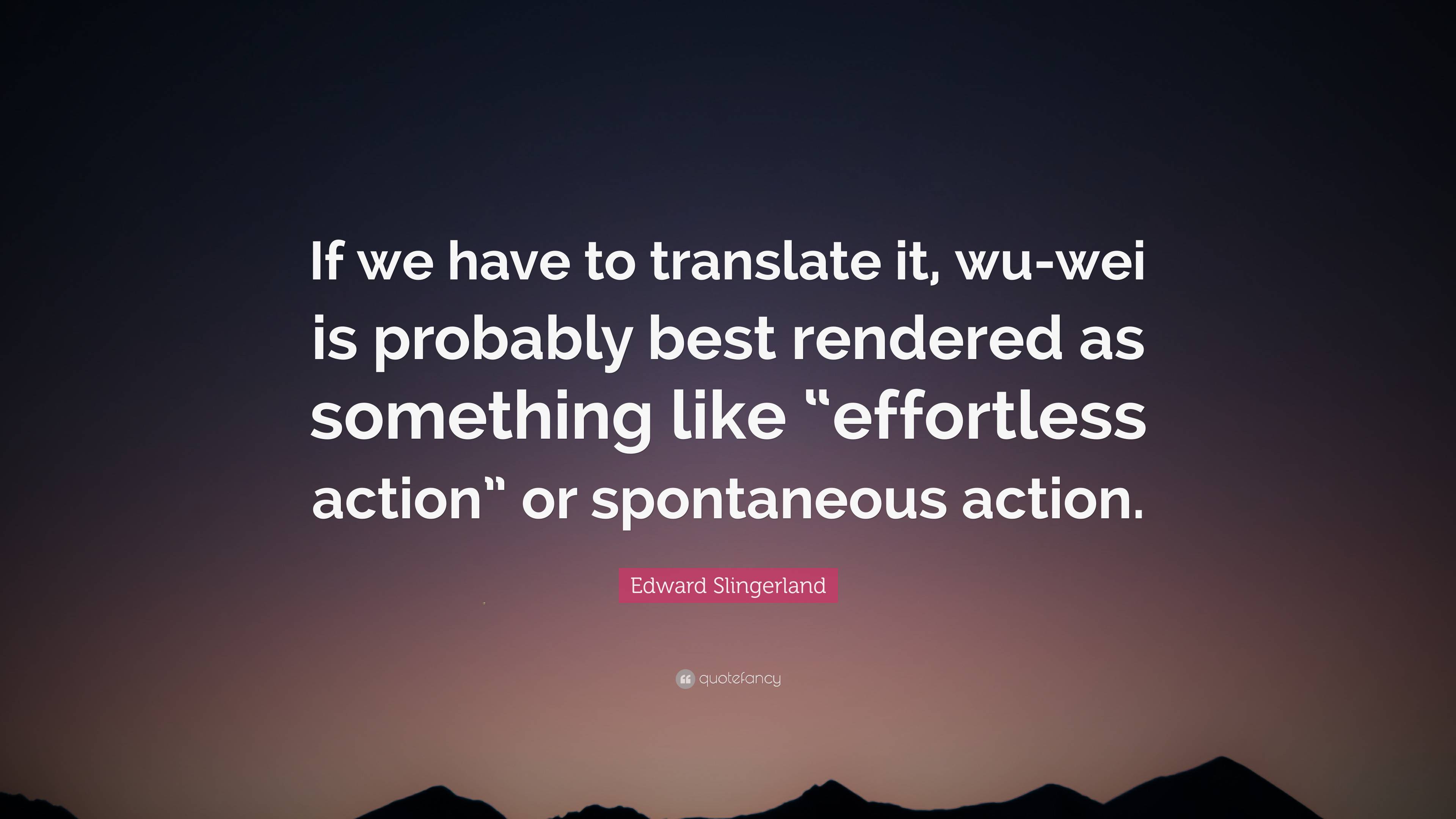 https://quotefancy.com/media/wallpaper/3840x2160/7533993-Edward-Slingerland-Quote-If-we-have-to-translate-it-wu-wei-is.jpg