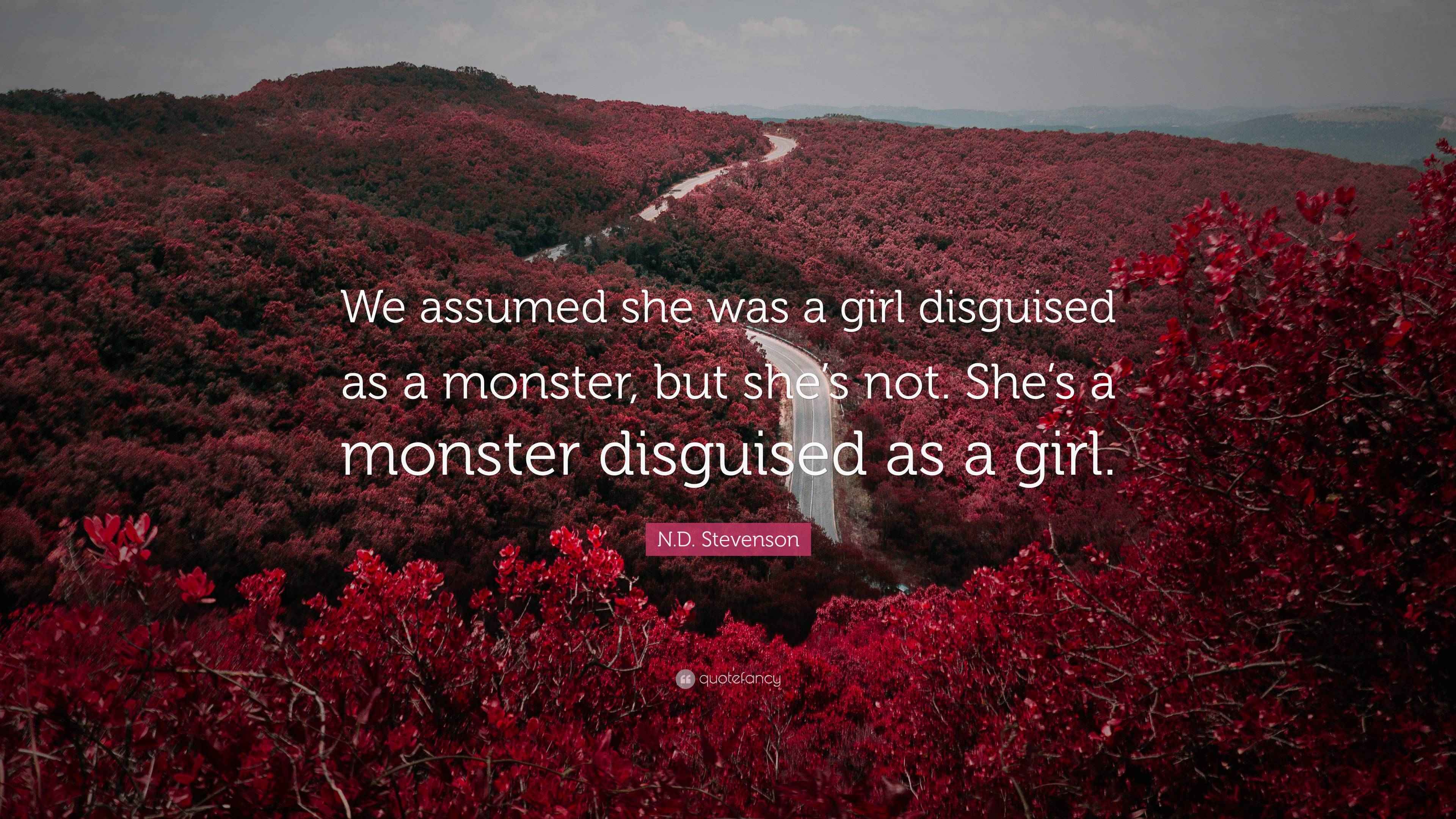 N.D. Stevenson Quote: “We assumed she was a girl disguised as a monster ...