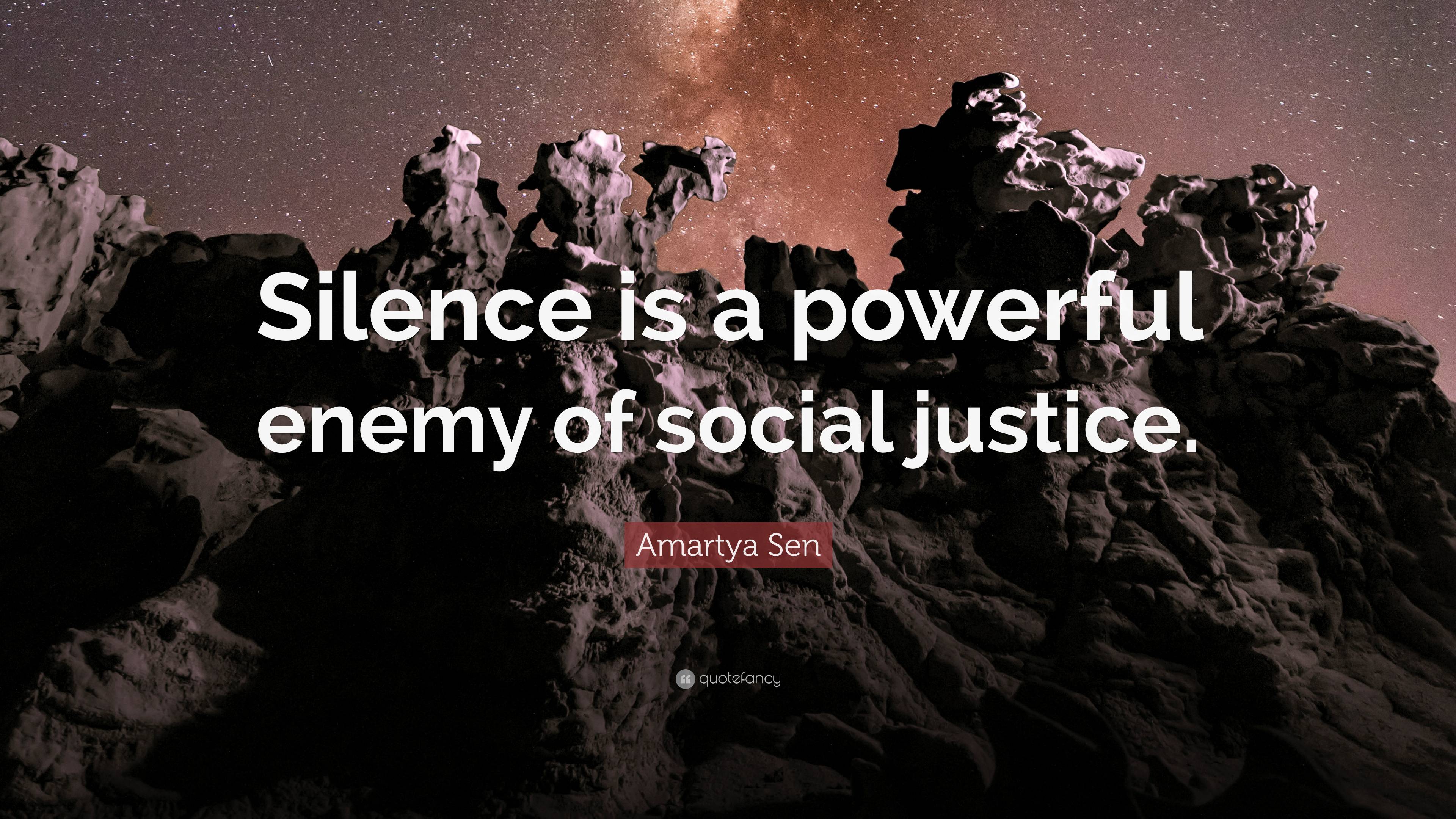 Amartya Sen Quote: “Silence is a powerful enemy of social justice.”