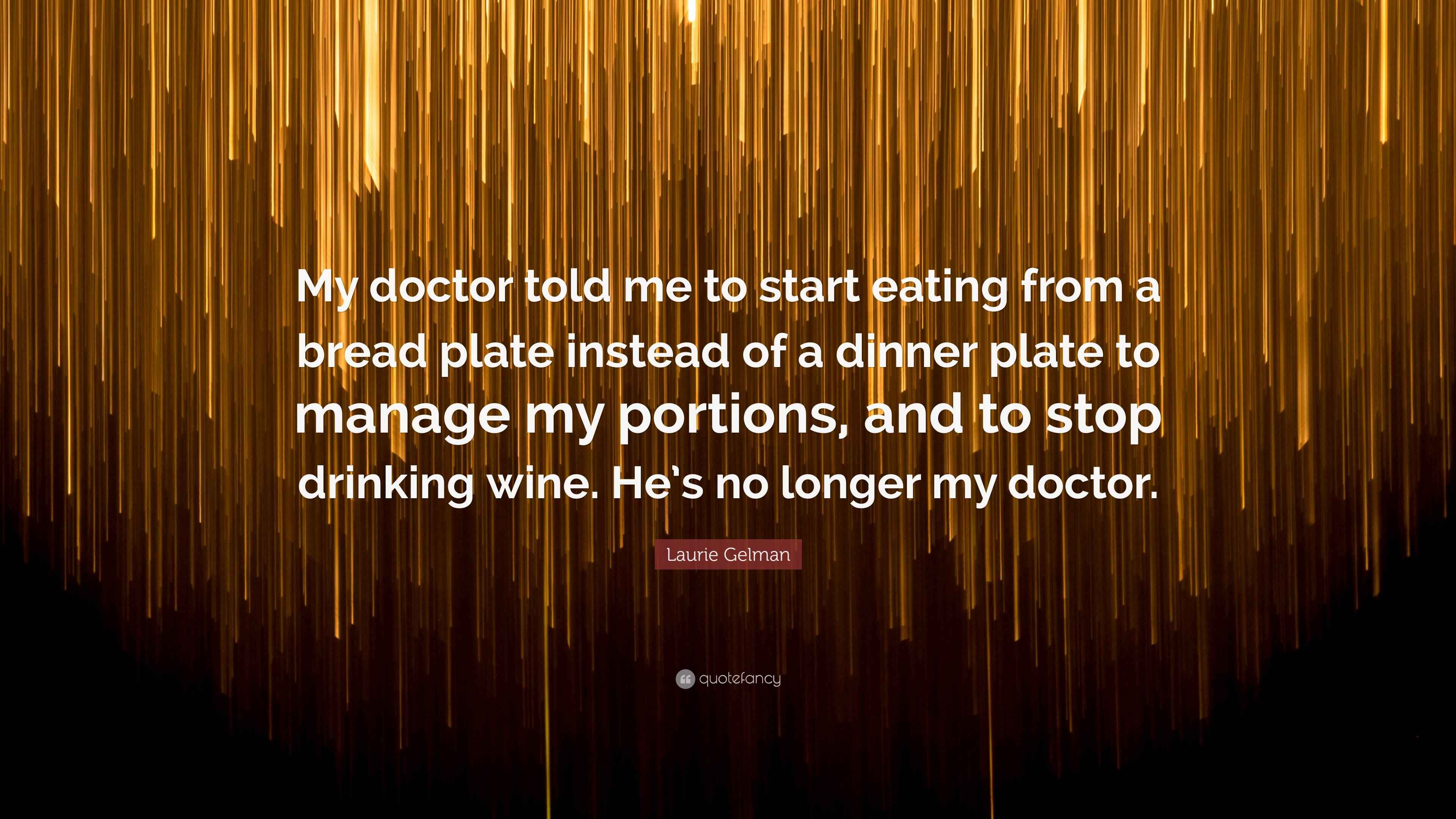 Laurie Gelman Quote “My doctor told me to start eating from a bread