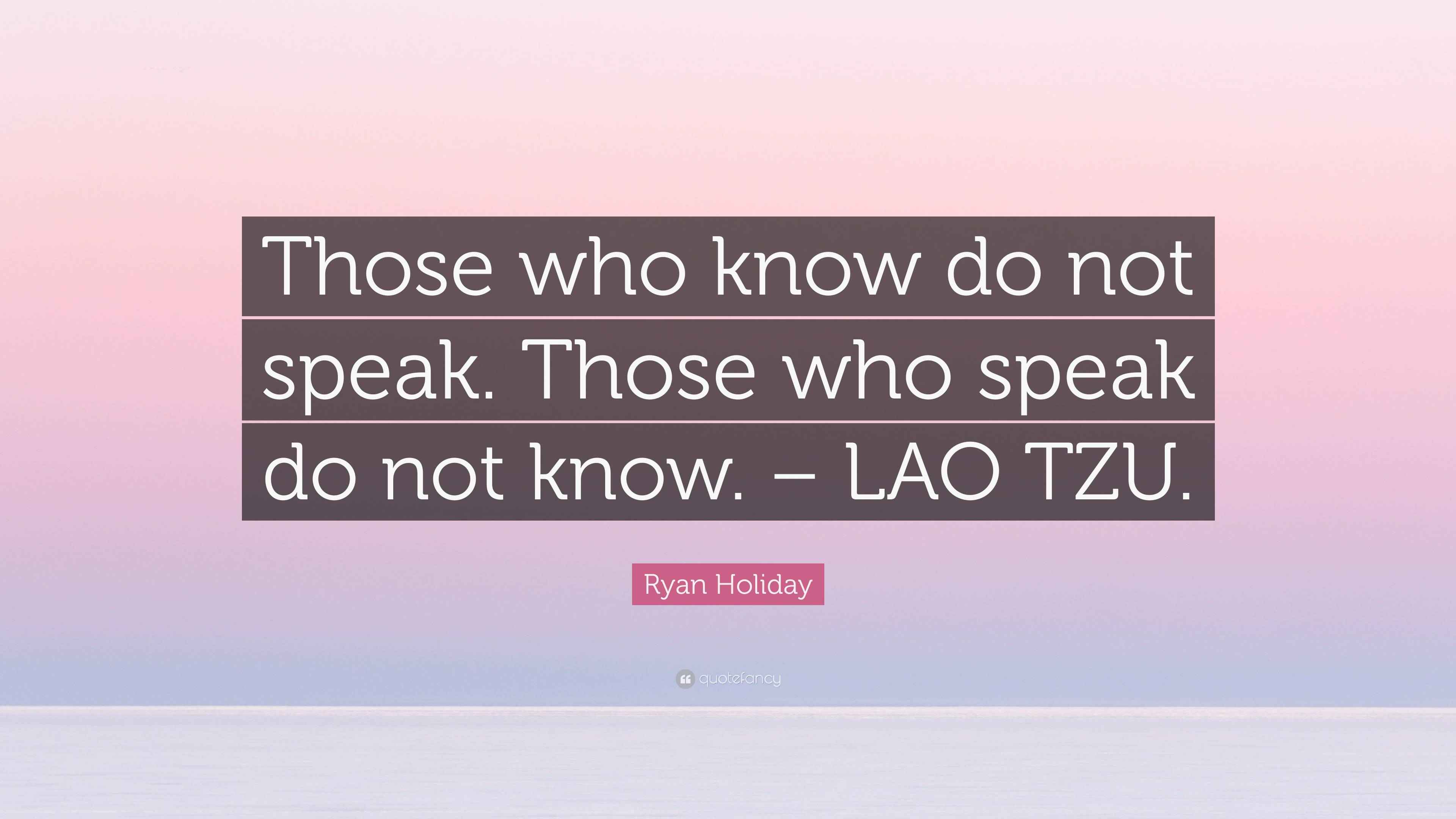 THOSE WHO SPEAK DO NOT KNOW THOSE WHO KNOW DO NOT SPEAK visual data 3