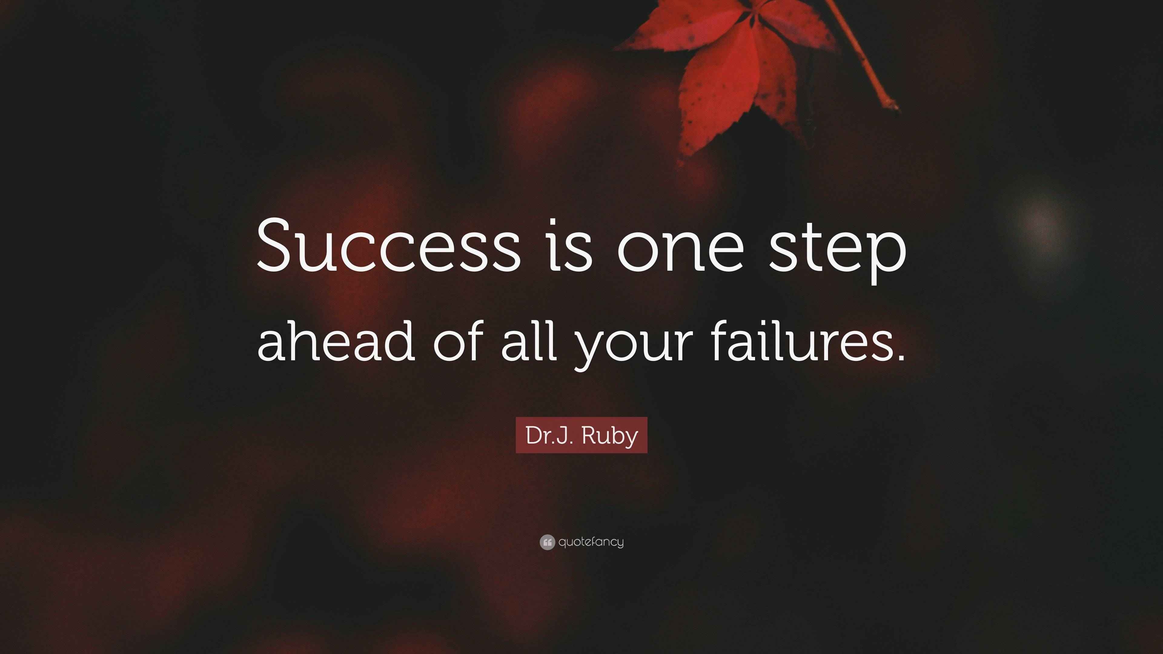 Dr J Ruby Quote Success Is One Step Ahead Of All Your Failures
