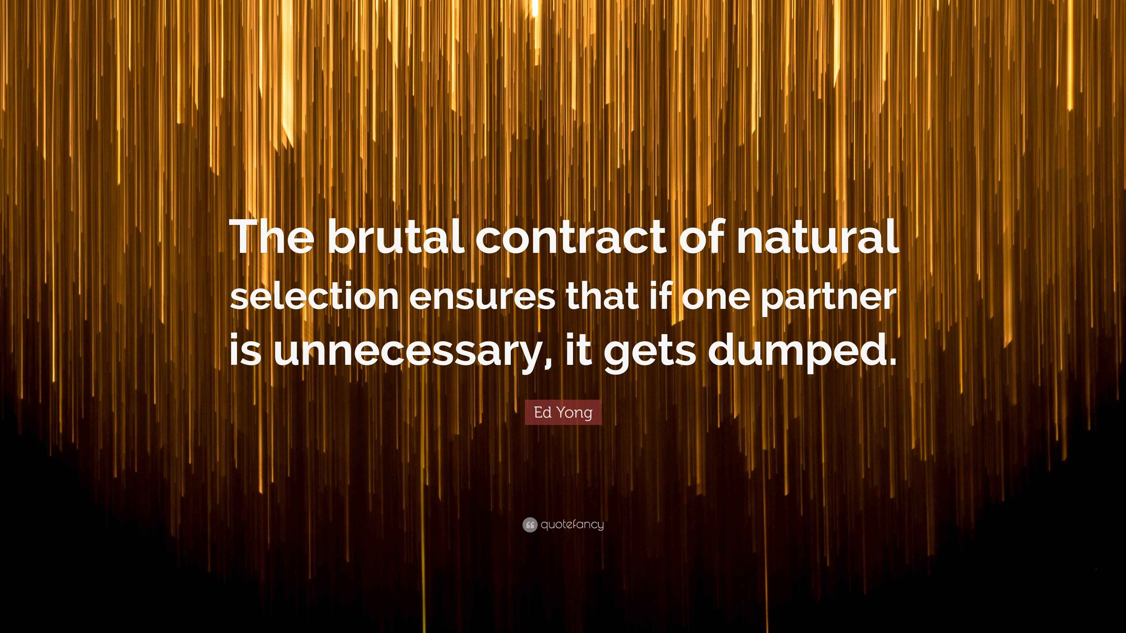 Ed Yong Quote “The brutal contract of natural selection ensures that