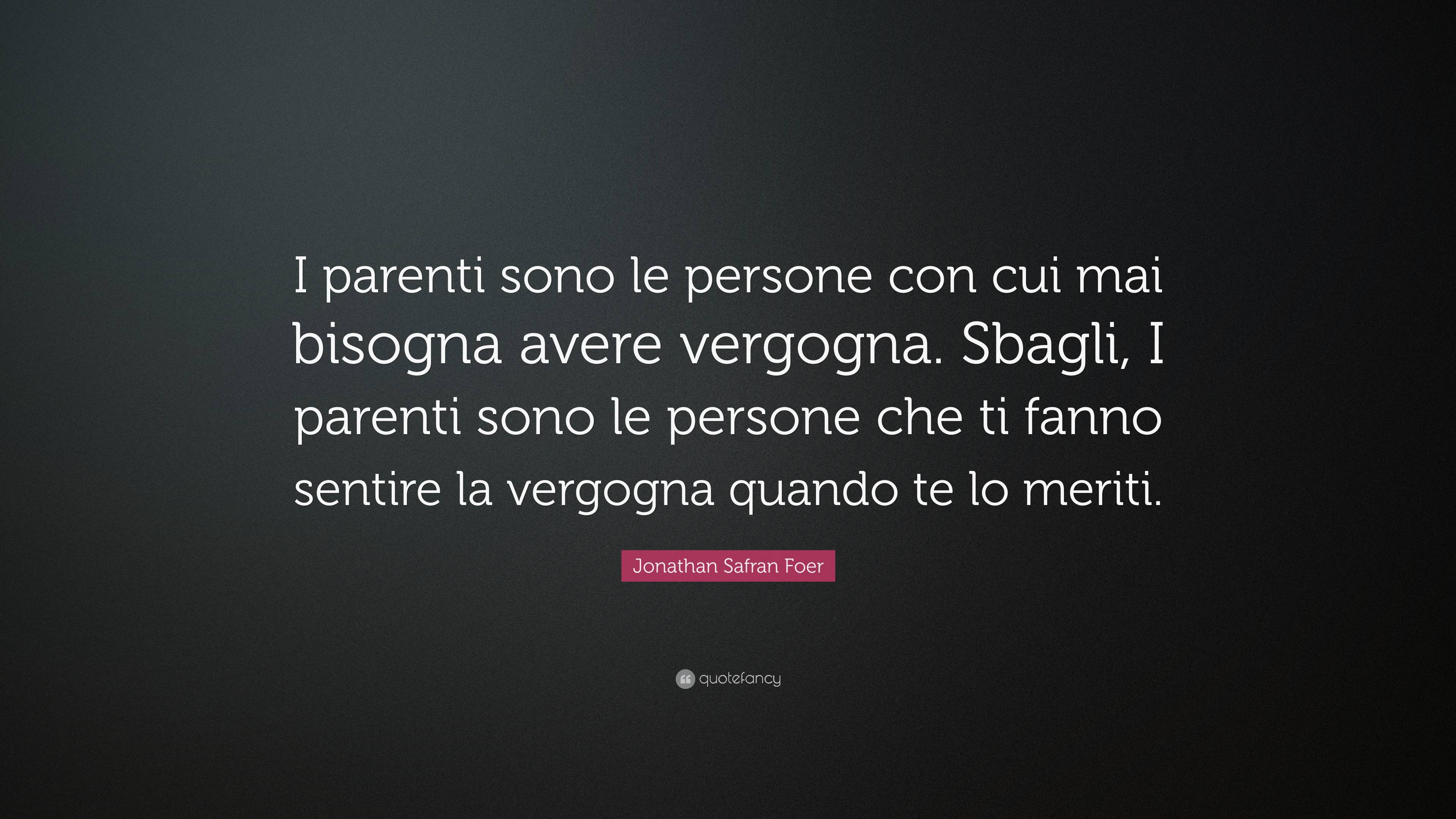 Jonathan Safran Foer Quote: “I parenti sono le persone con cui mai ...