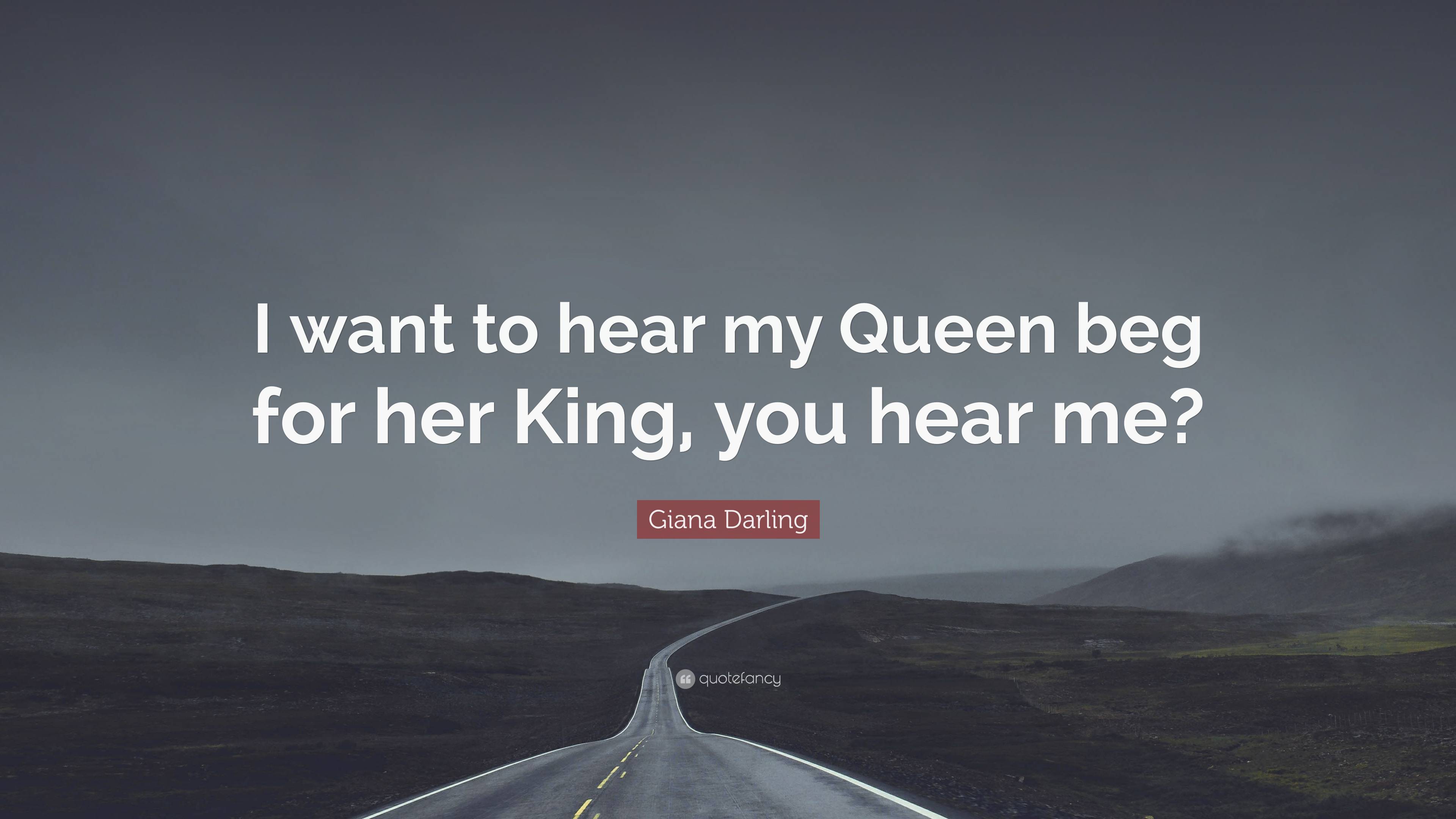 Giana Darling Quote: “I want to hear my Queen beg for her King, you ...