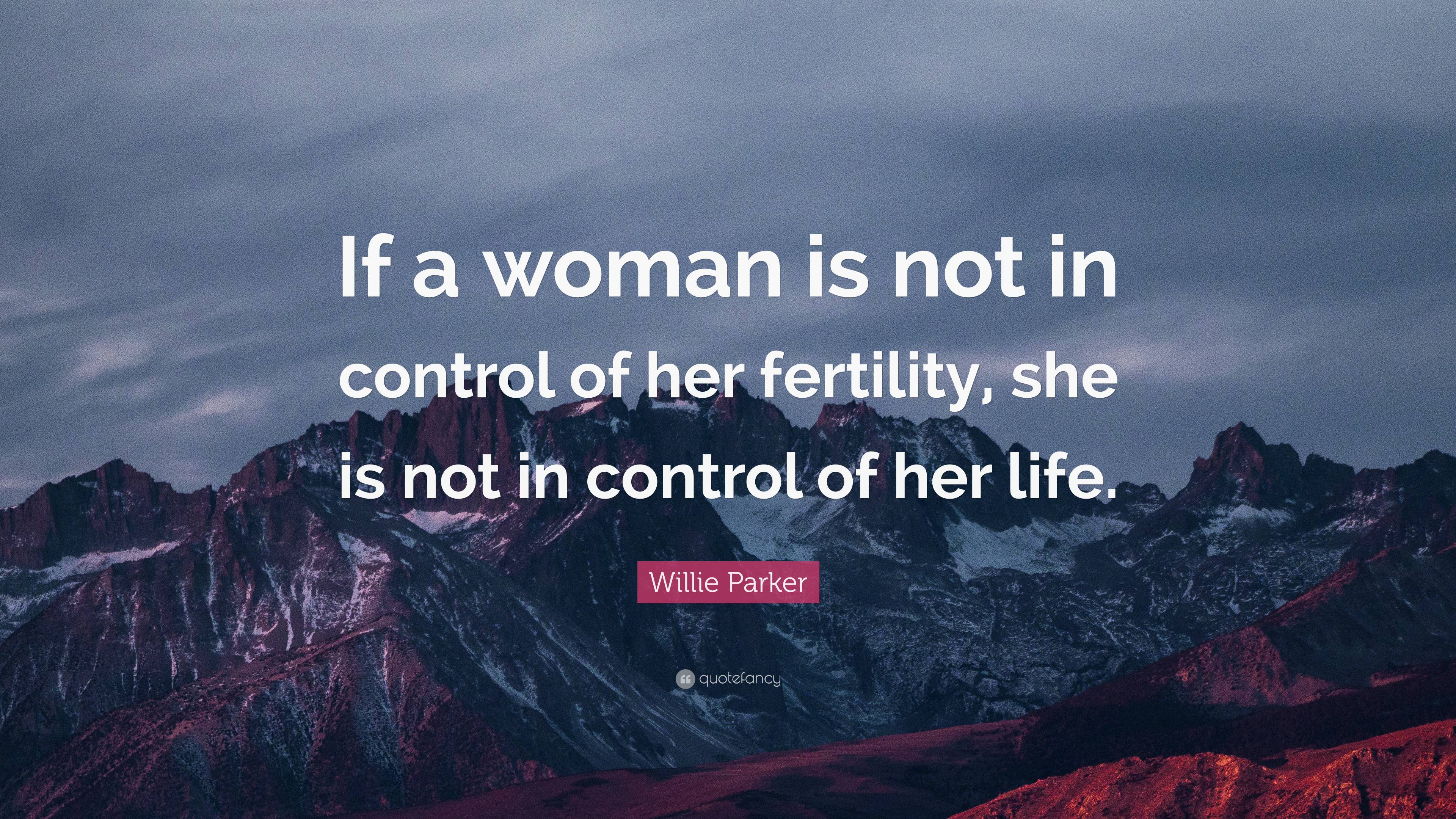 Willie Parker Quote: “if A Woman Is Not In Control Of Her Fertility 