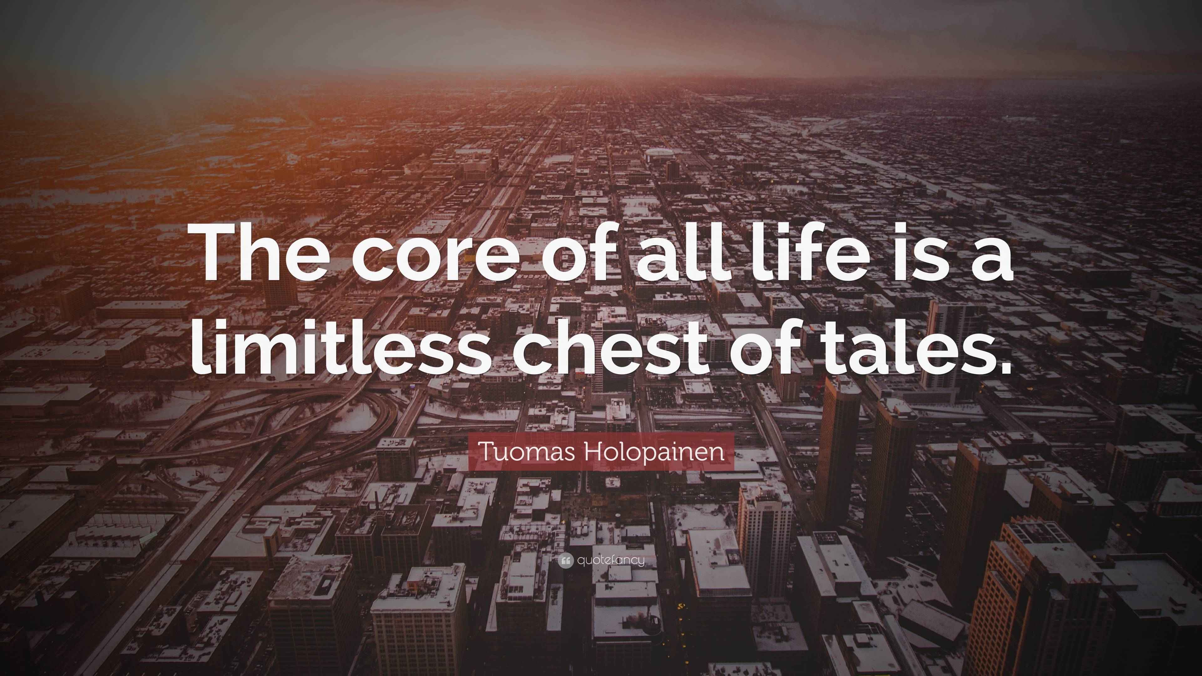 Tuomas Holopainen Quote: “The core of all life is a limitless chest of
