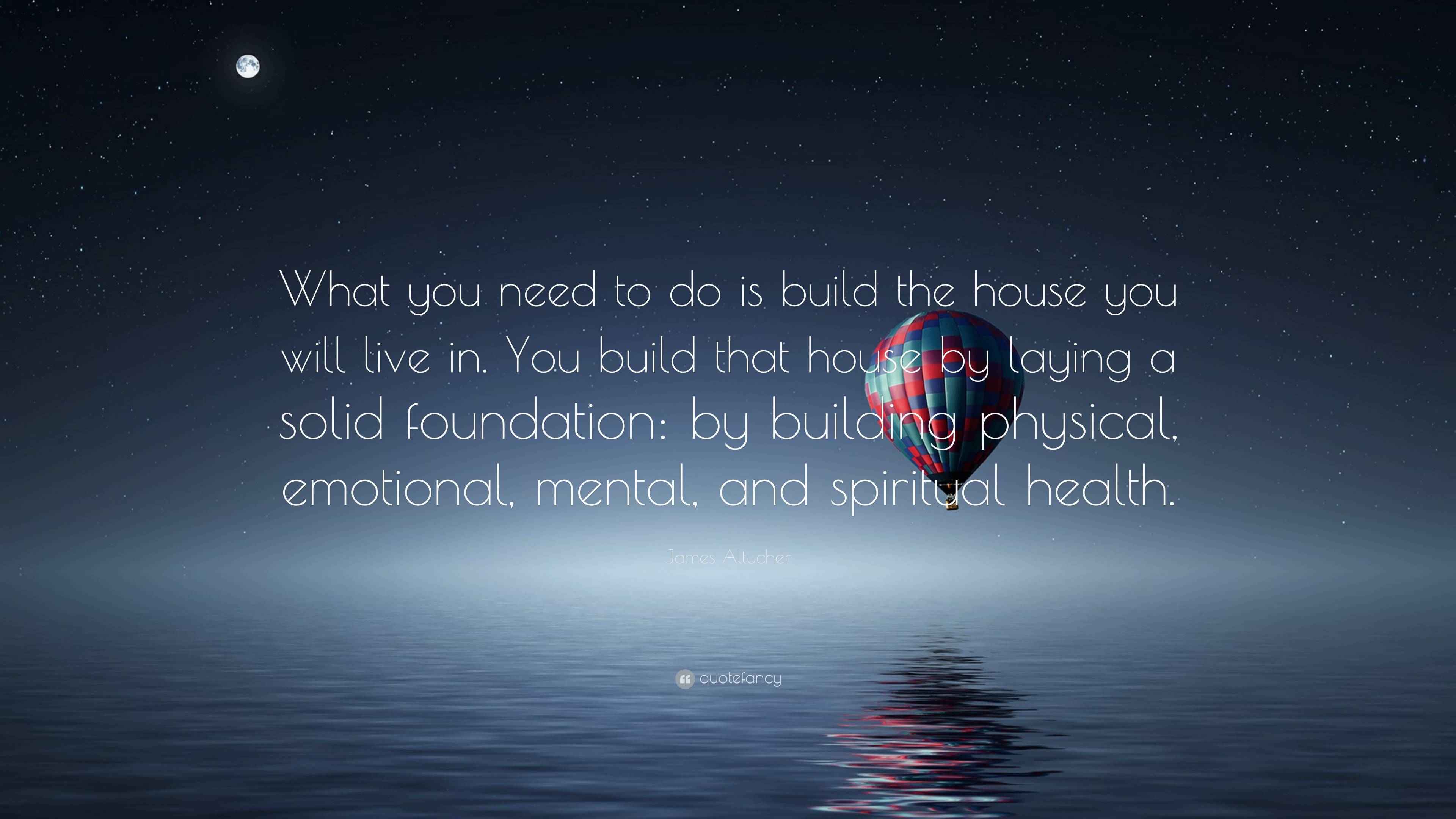 James Altucher Quote: “What you need to do is build the house you will ...