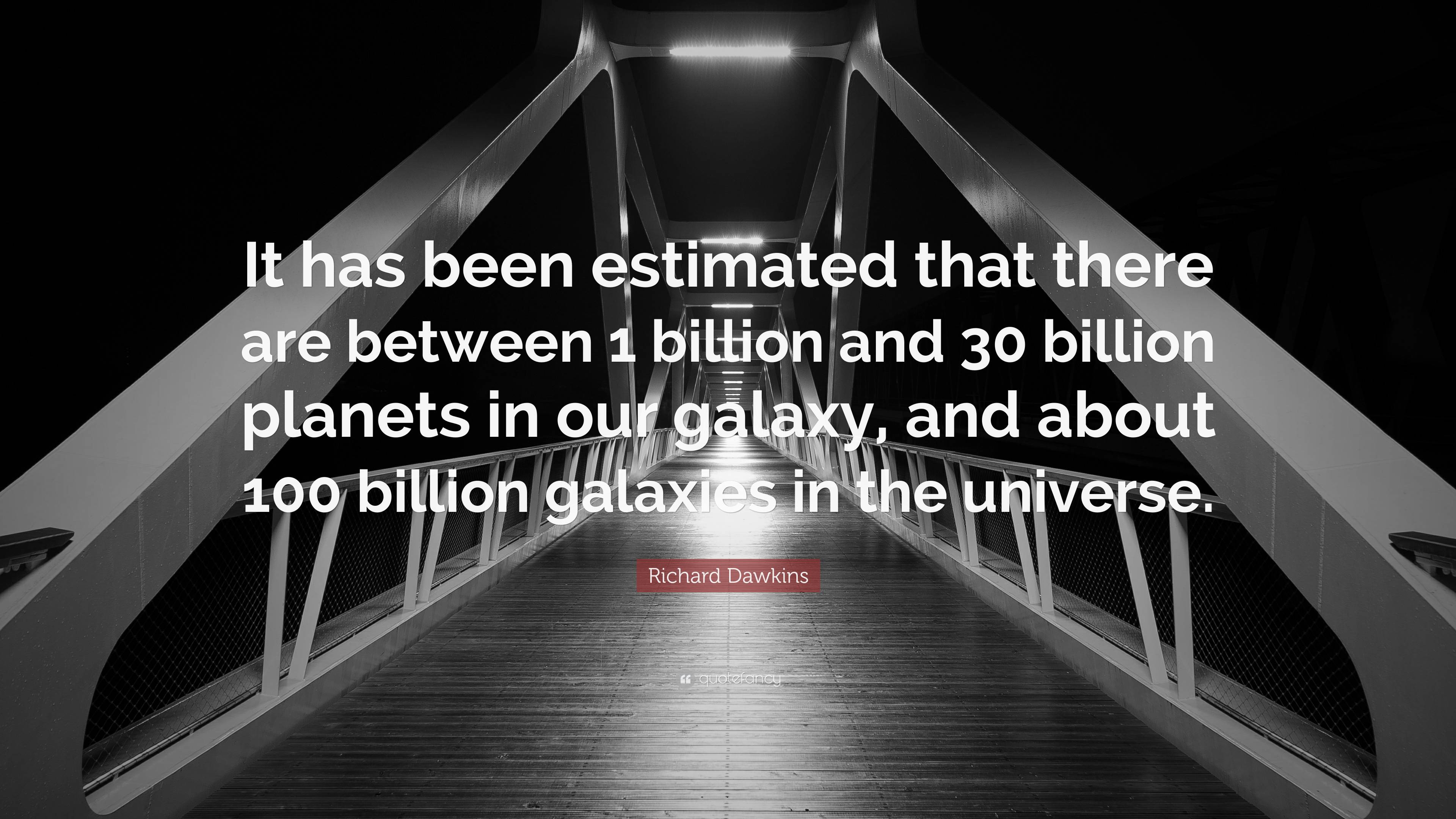 Richard Dawkins Quote: “It has been estimated that there are between 1 ...