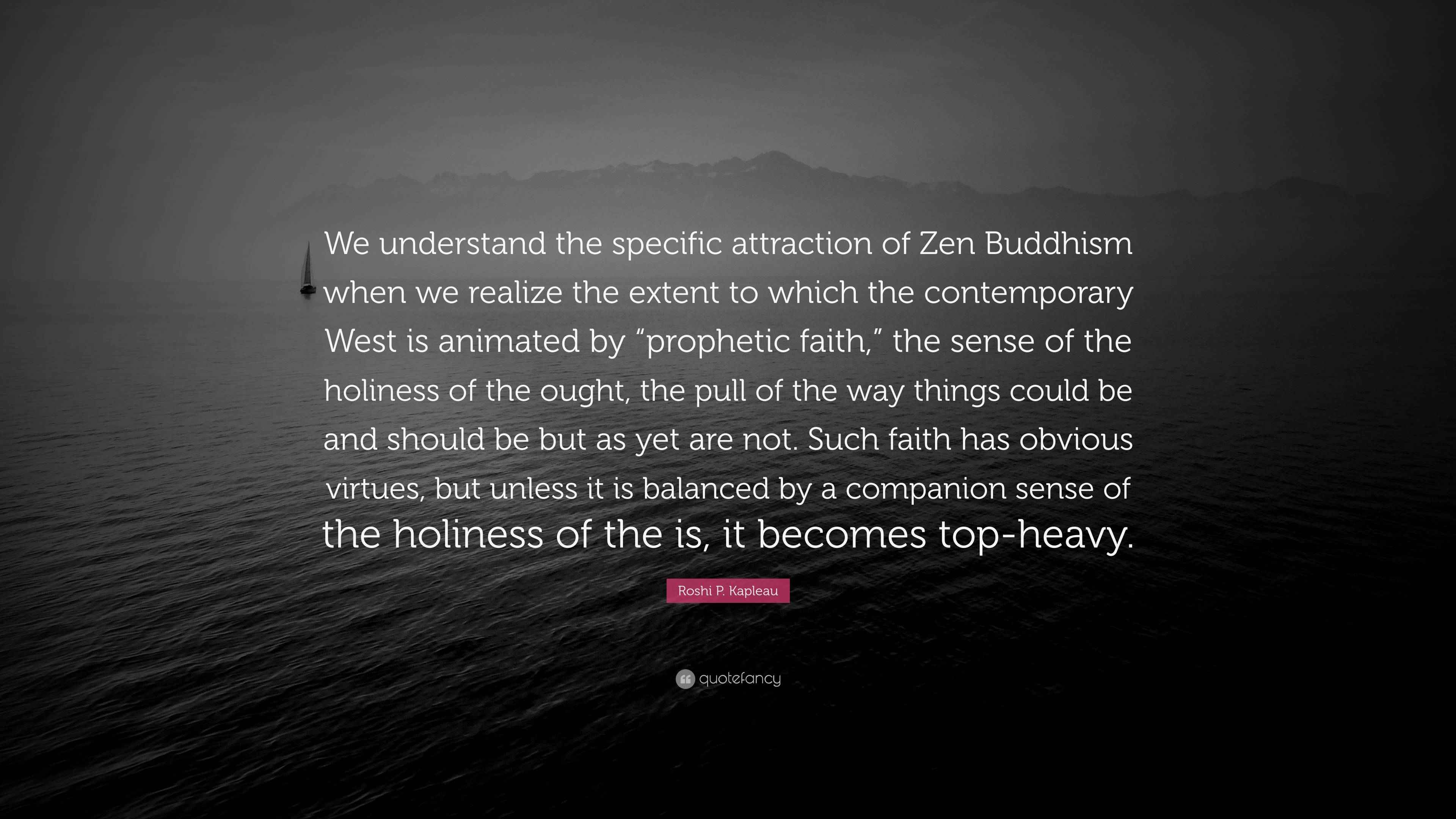 Roshi P. Kapleau Quote: “We understand the specific attraction of Zen ...