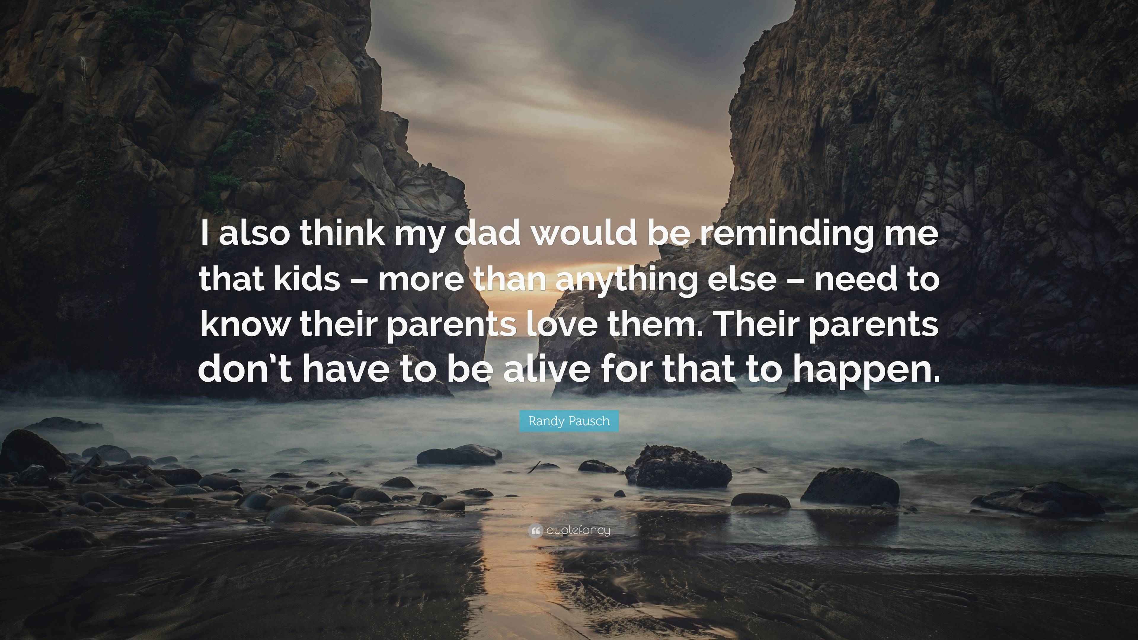 Randy Pausch Quote: “I also think my dad would be reminding me that ...