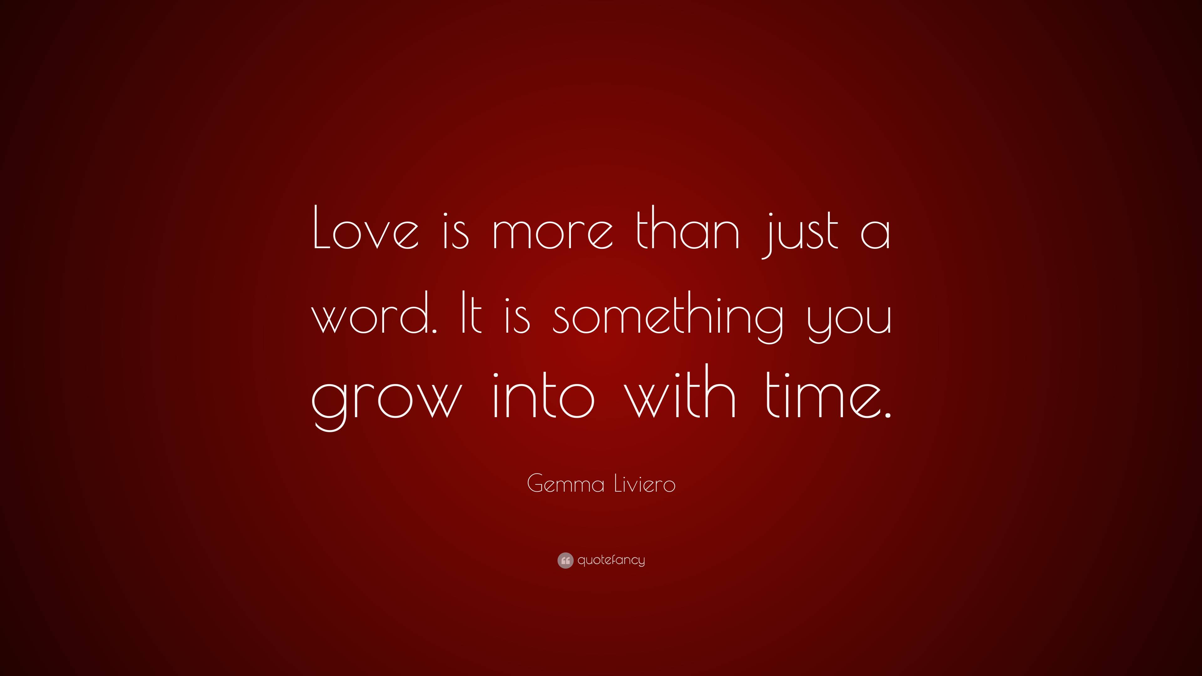 Gemma Liviero Quote: “Love is more than just a word. It is something ...