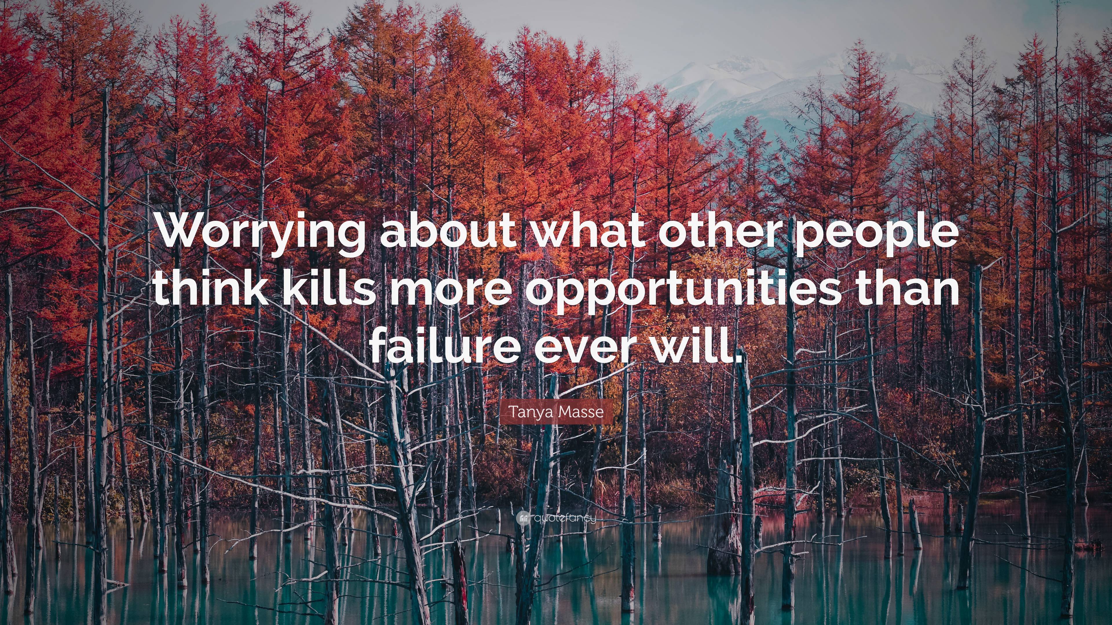 Tanya Masse Quote: “Worrying about what other people think kills more ...