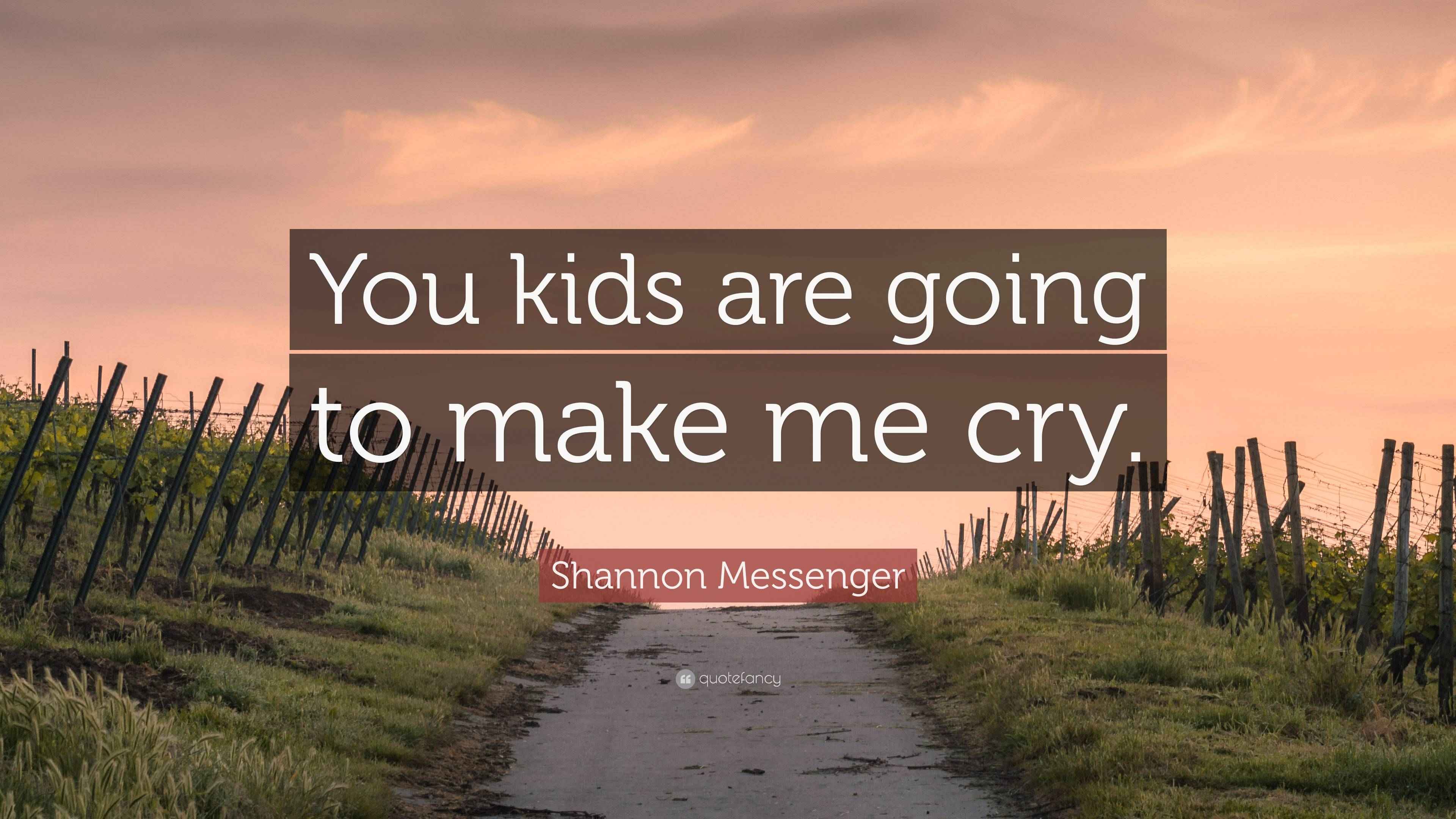 Shannon Messenger Quote “You kids are going to make me cry.”