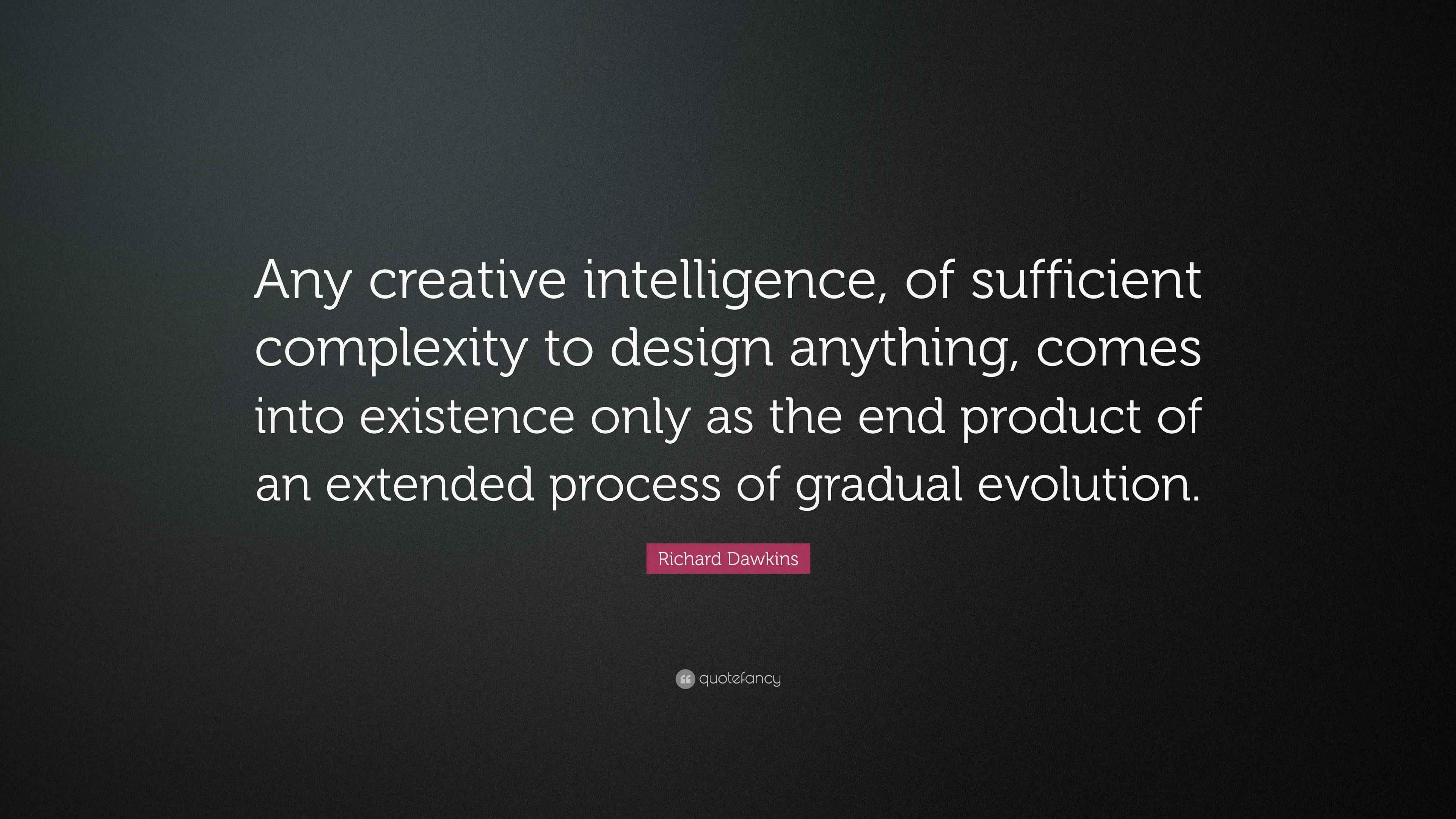 Richard Dawkins Quote: “Any creative intelligence, of sufficient ...