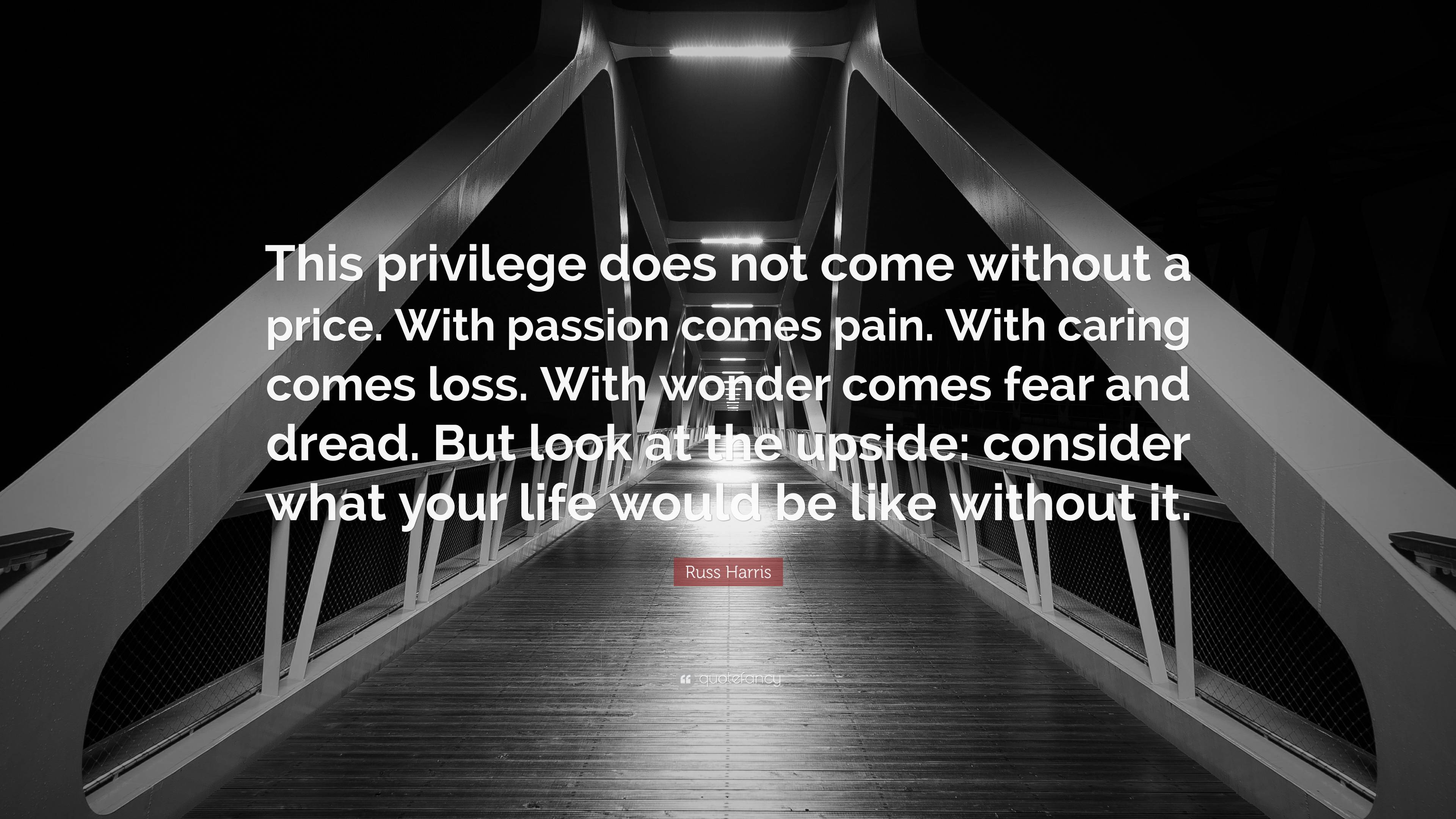 Russ Harris Quote: “This privilege does not come without a price. With ...