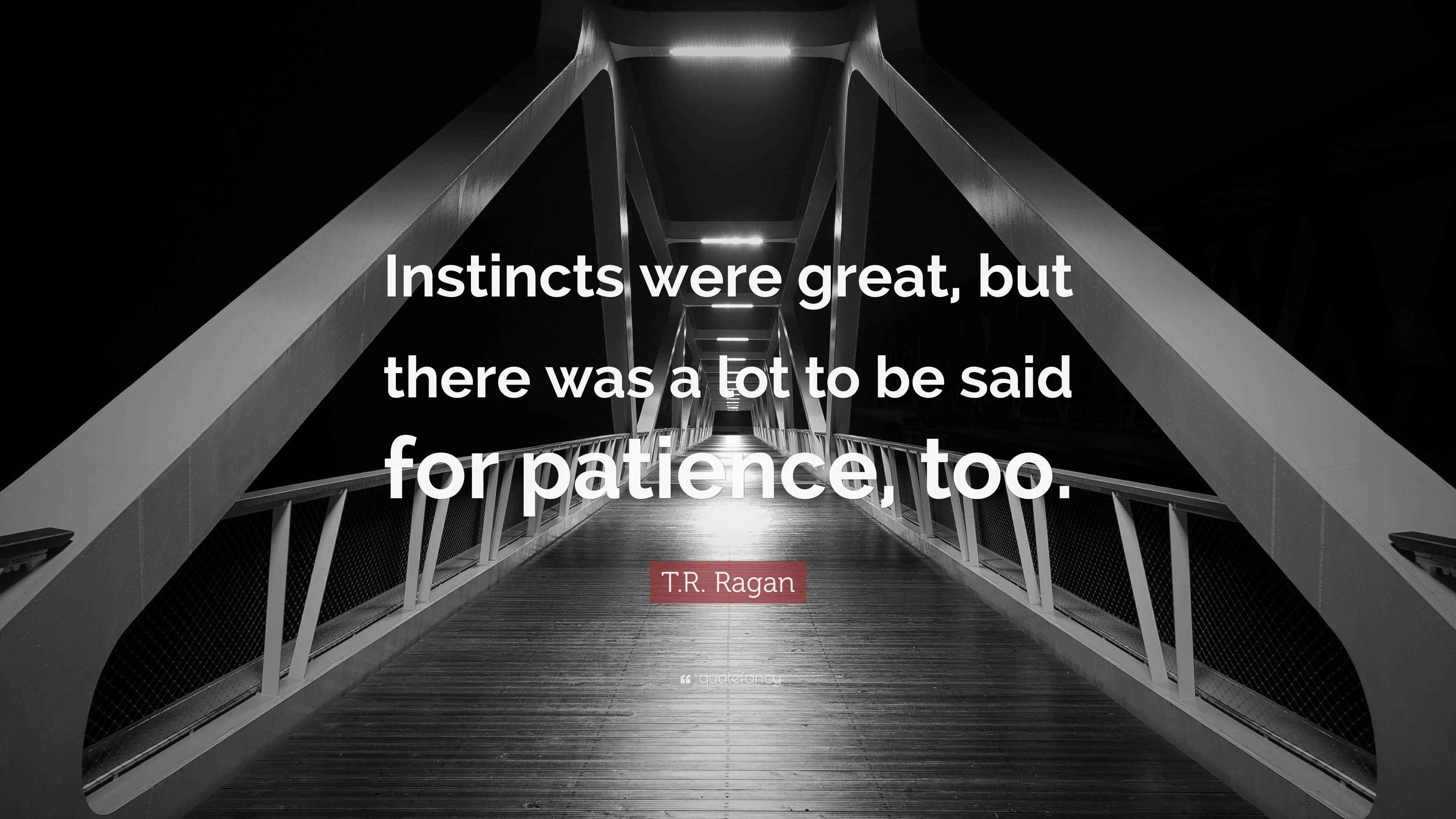 T.R. Ragan Quote: “Instincts were great, but there was a lot to be said ...