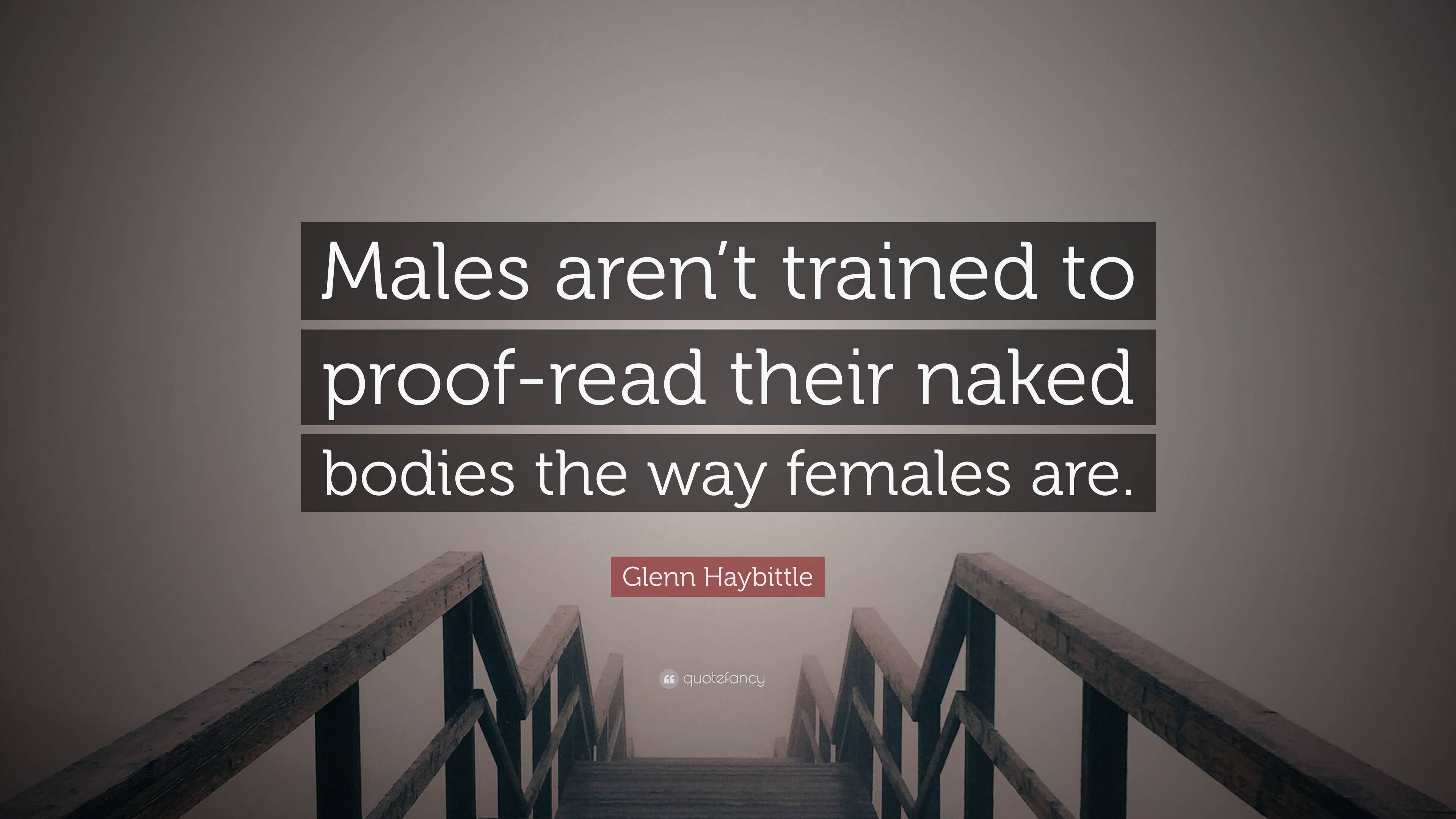 Glenn Haybittle Quote Males Arent Trained To Proof Read Their Naked