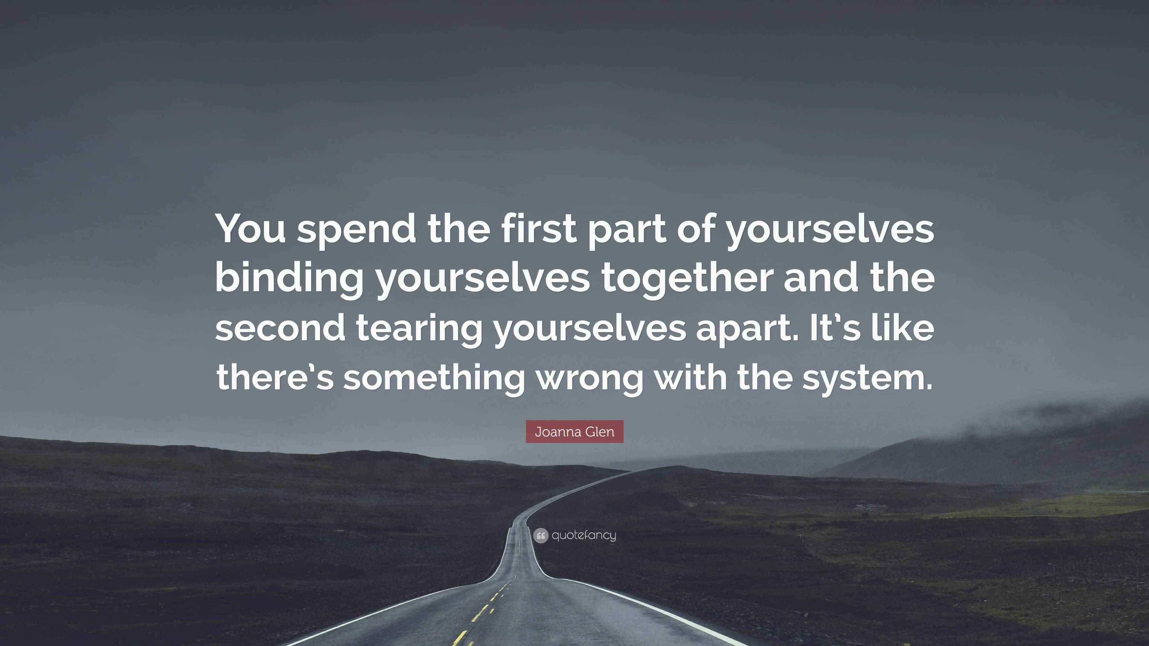 Joanna Glen Quote: “You spend the first part of yourselves binding ...