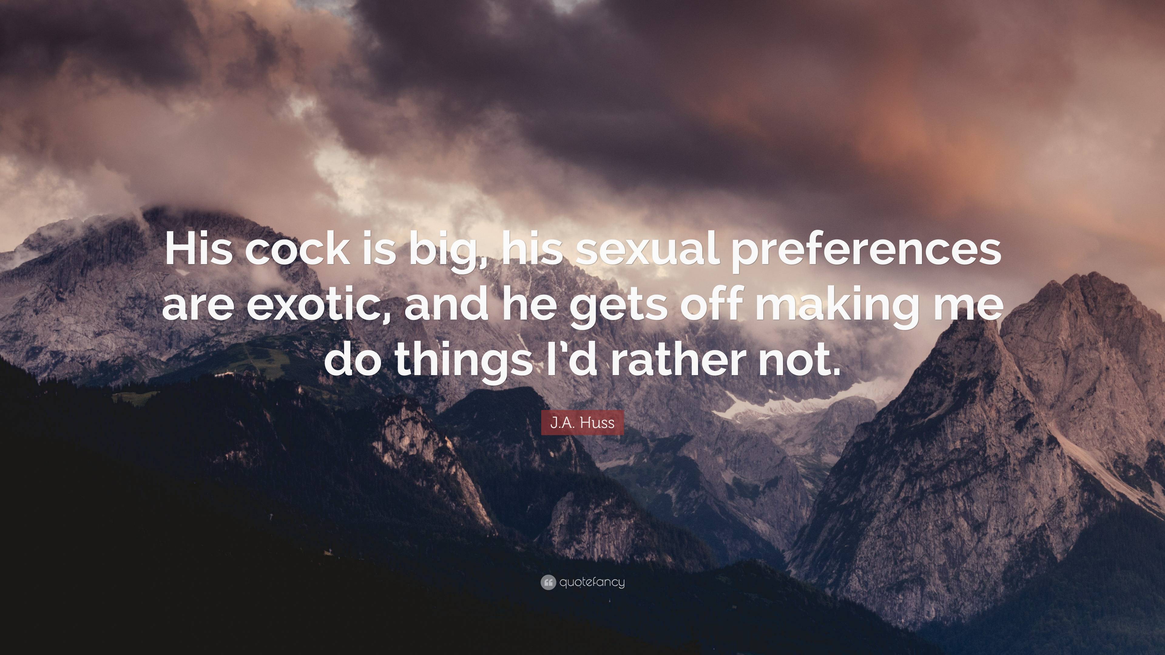 J.A. Huss Quote: “His cock is big, his sexual preferences are exotic, and  he gets off