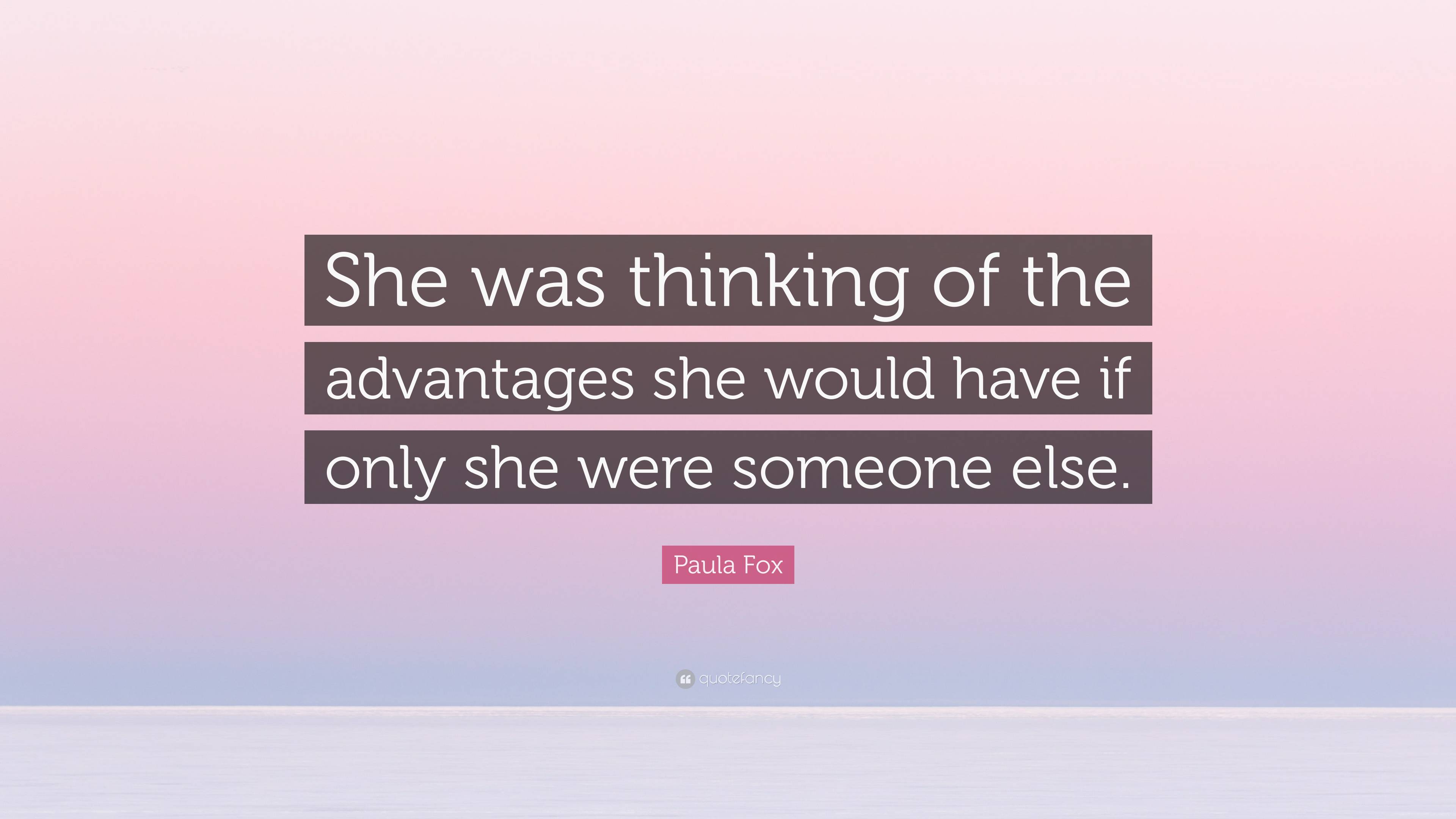 Paula Fox Quote: “She was thinking of the advantages she would have if ...