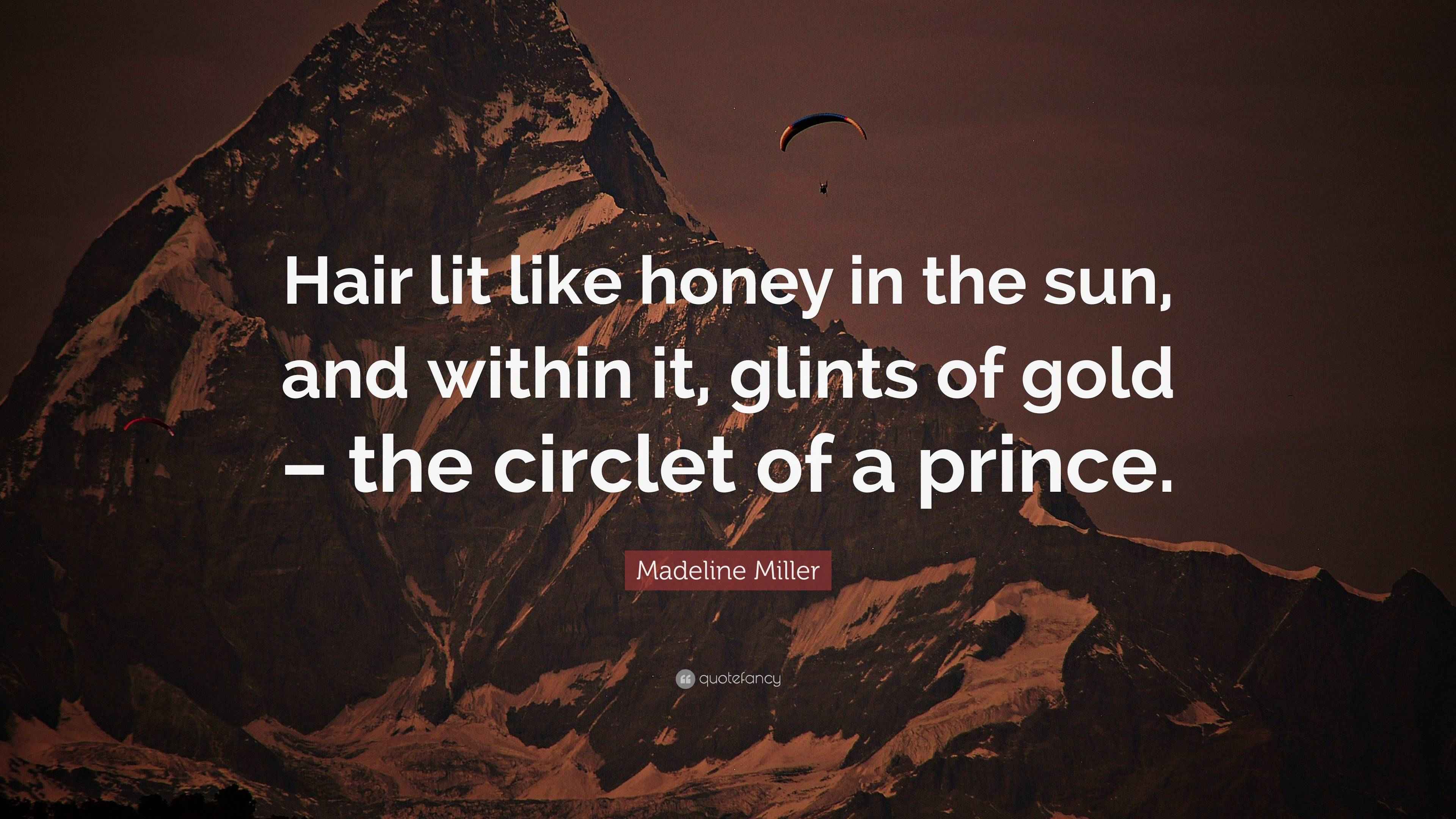 Madeline Miller Quote “Hair lit like honey in the sun, and within it