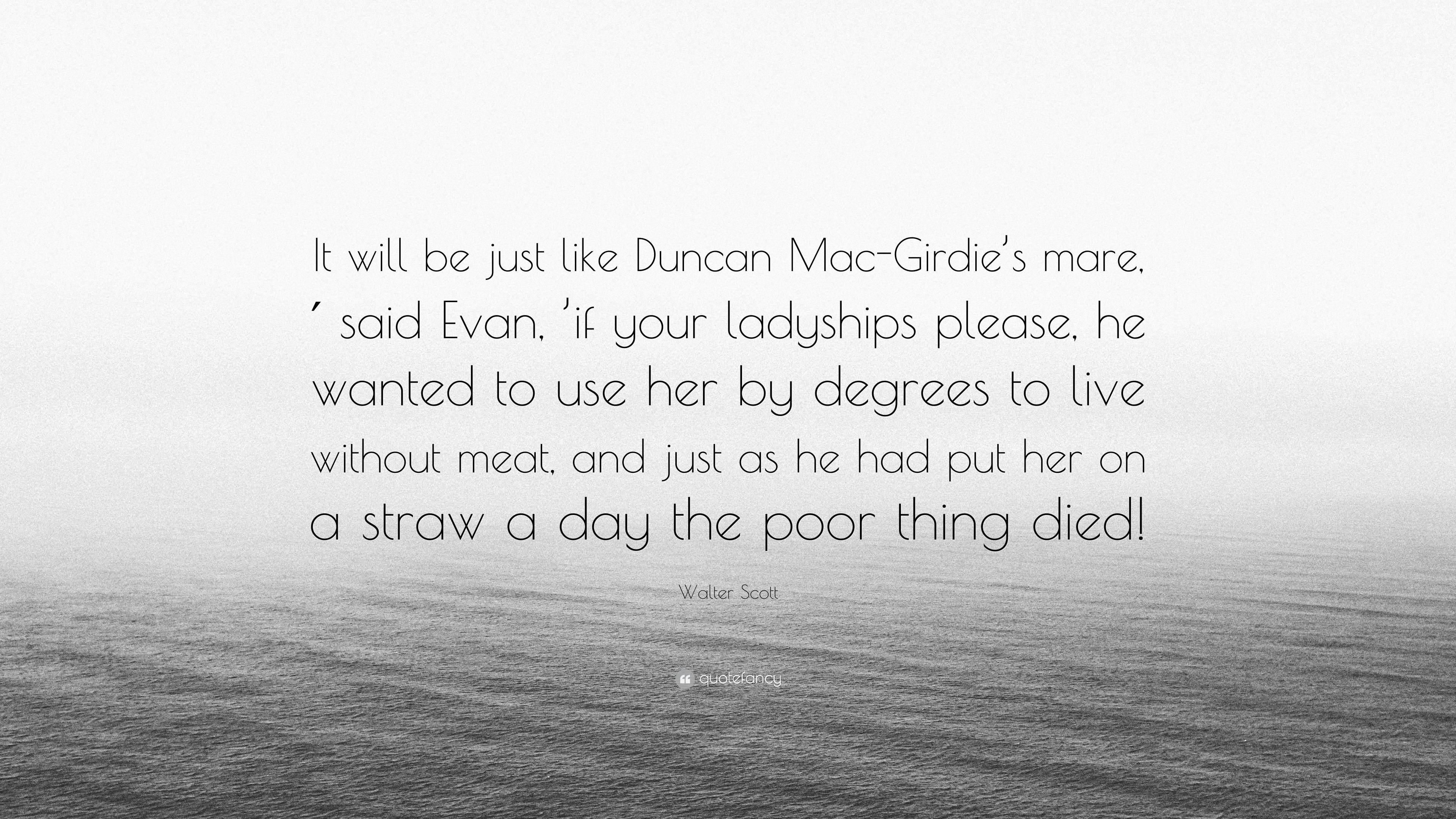 Walter Scott Quote: “It will be just like Duncan Mac-Girdie’s mare ...