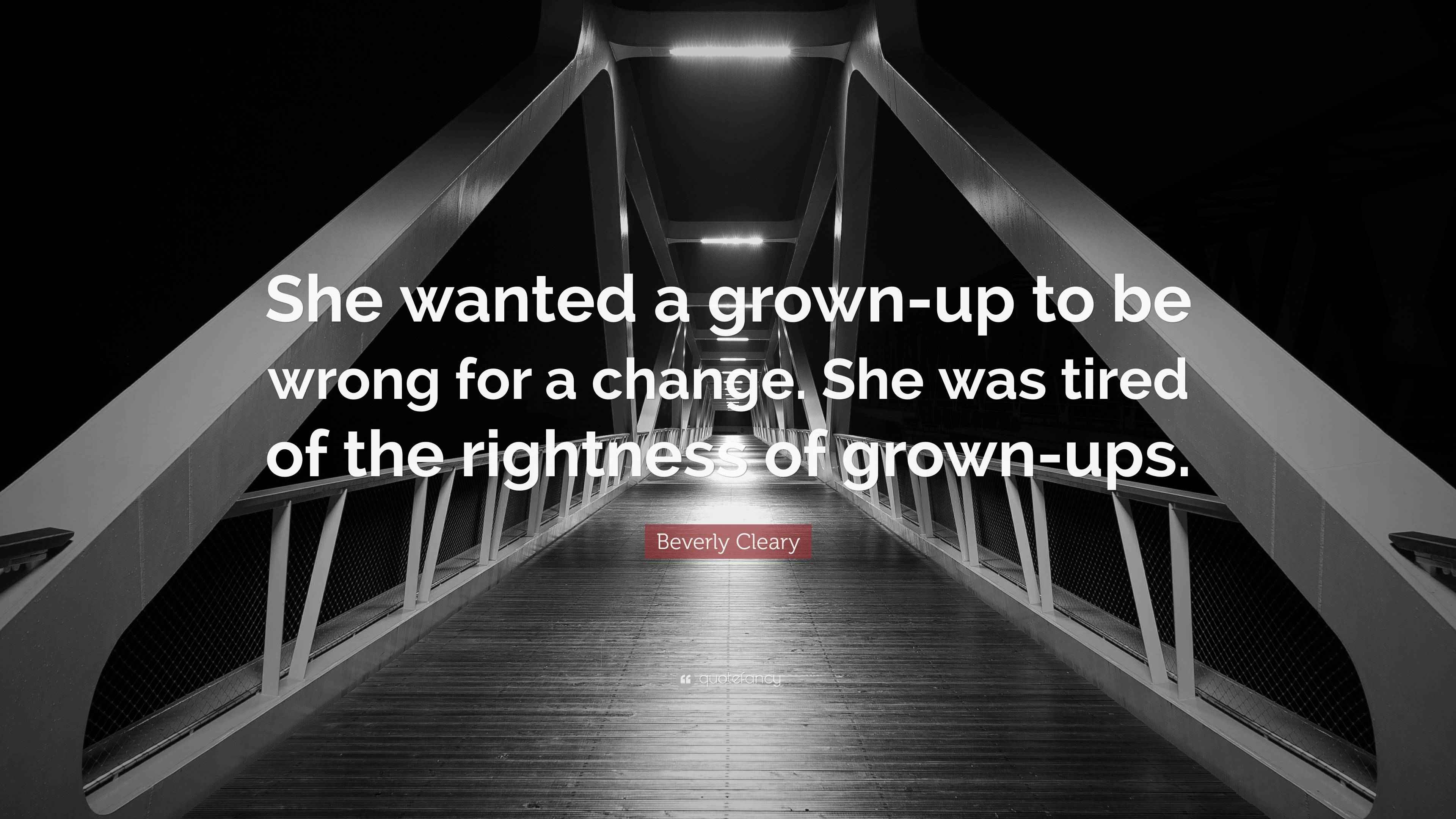 Beverly Cleary Quote “She wanted a grownup to be wrong for a change