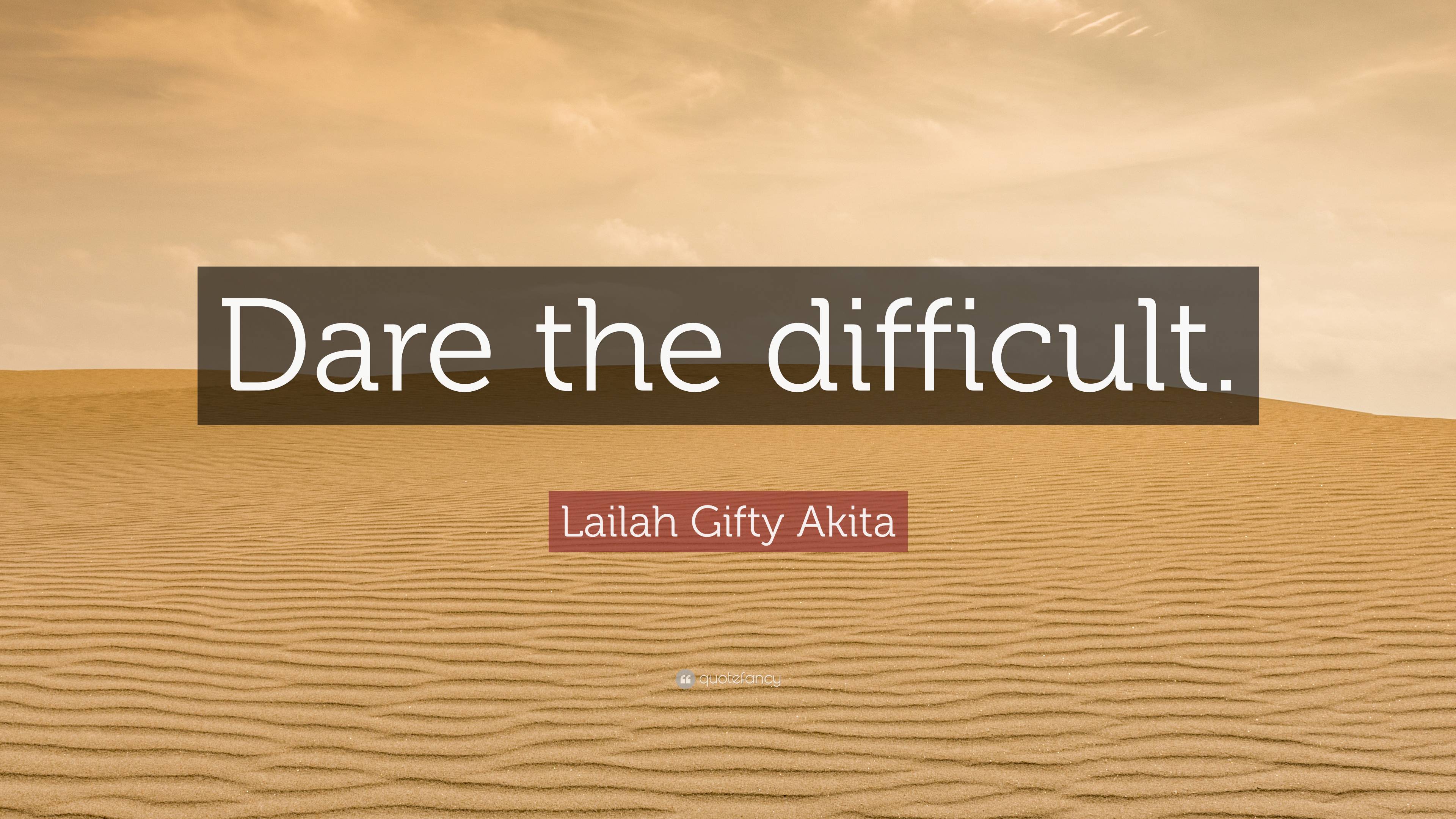 Lailah Gifty Akita Quote Dare The Difficult