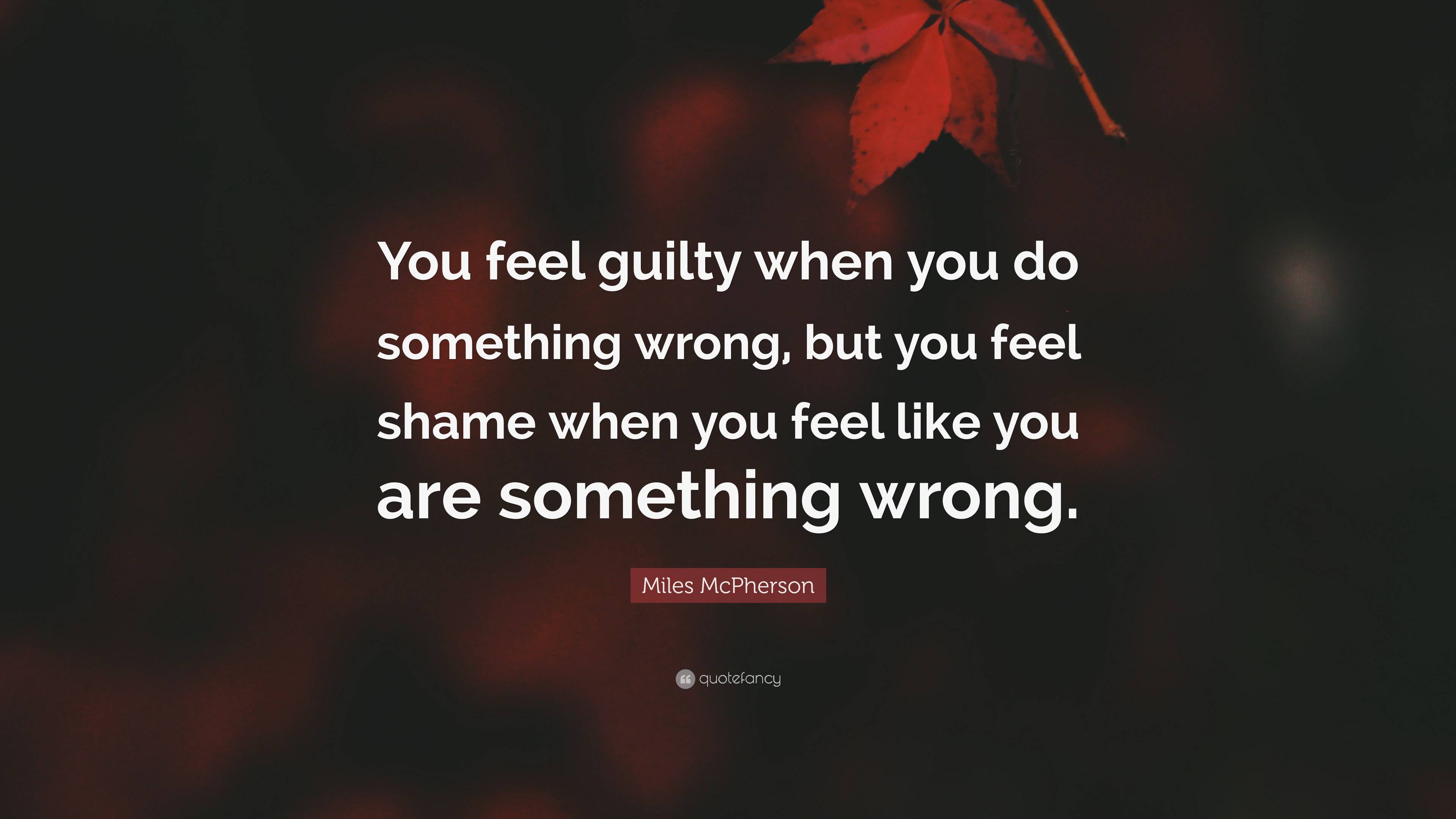 Miles McPherson Quote: “You feel guilty when you do something wrong ...