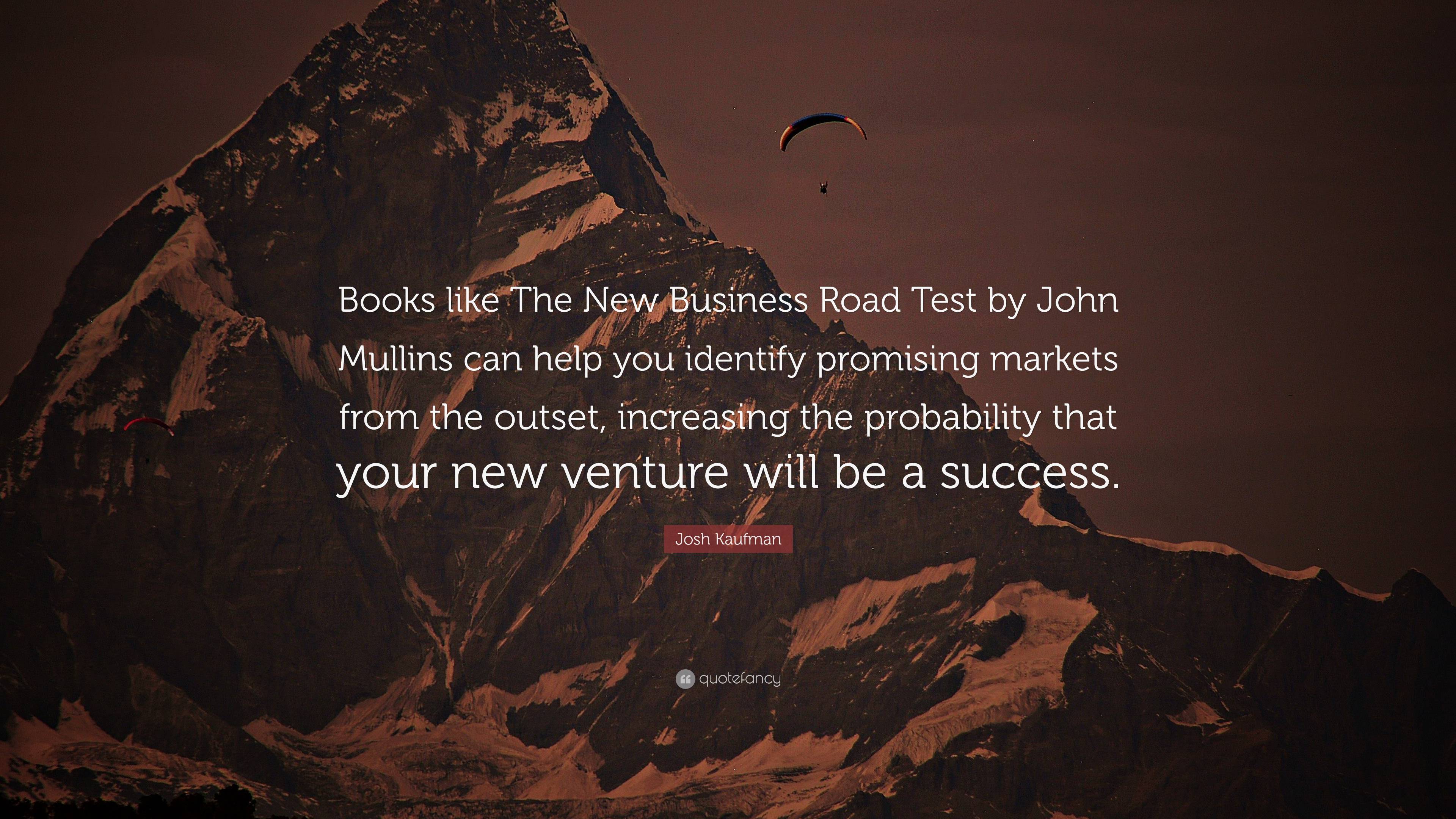 Josh Kaufman Quote: “Books like The New Business Road Test by John