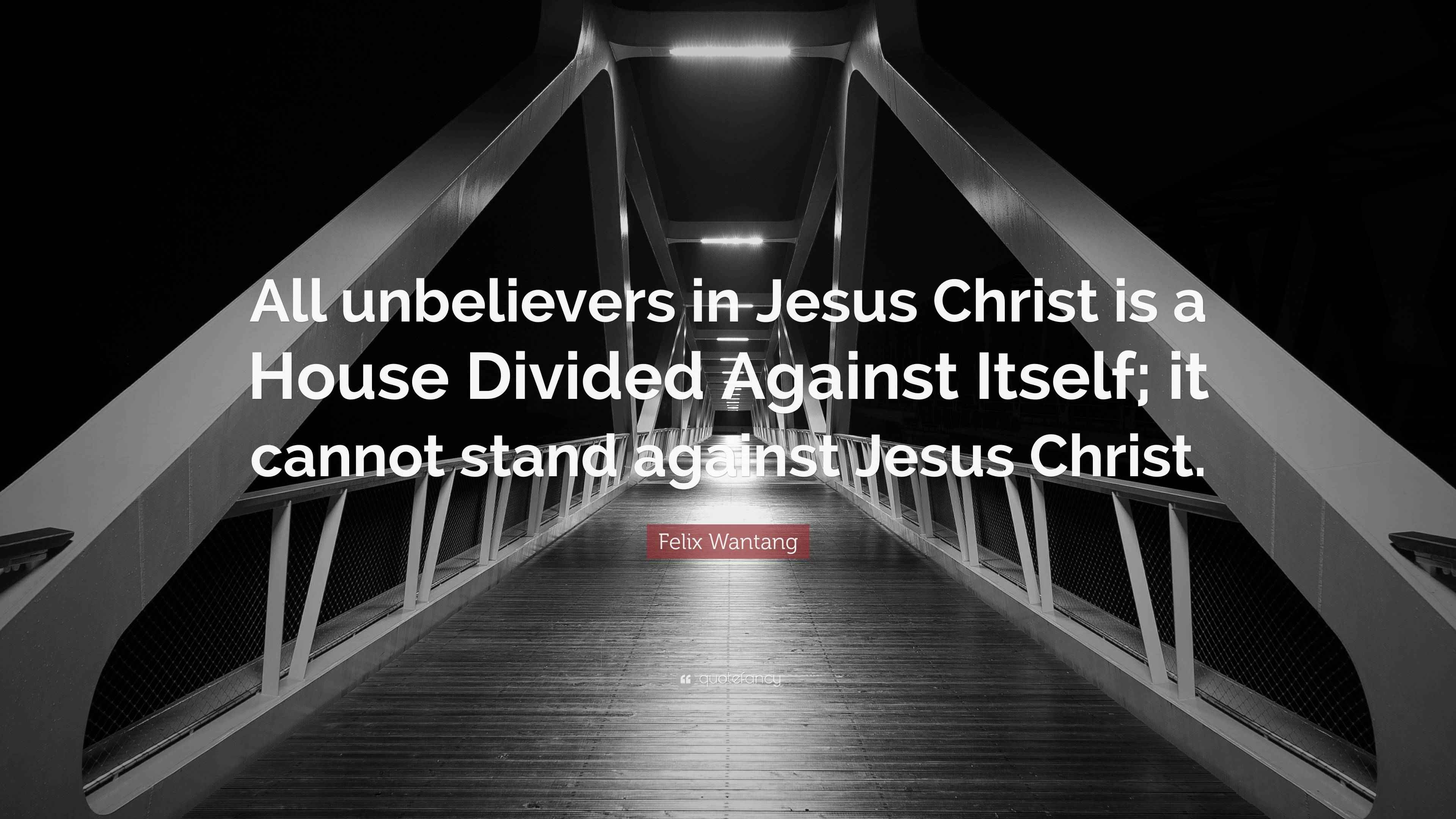 Felix Wantang Quote “All unbelievers in Jesus Christ is a House