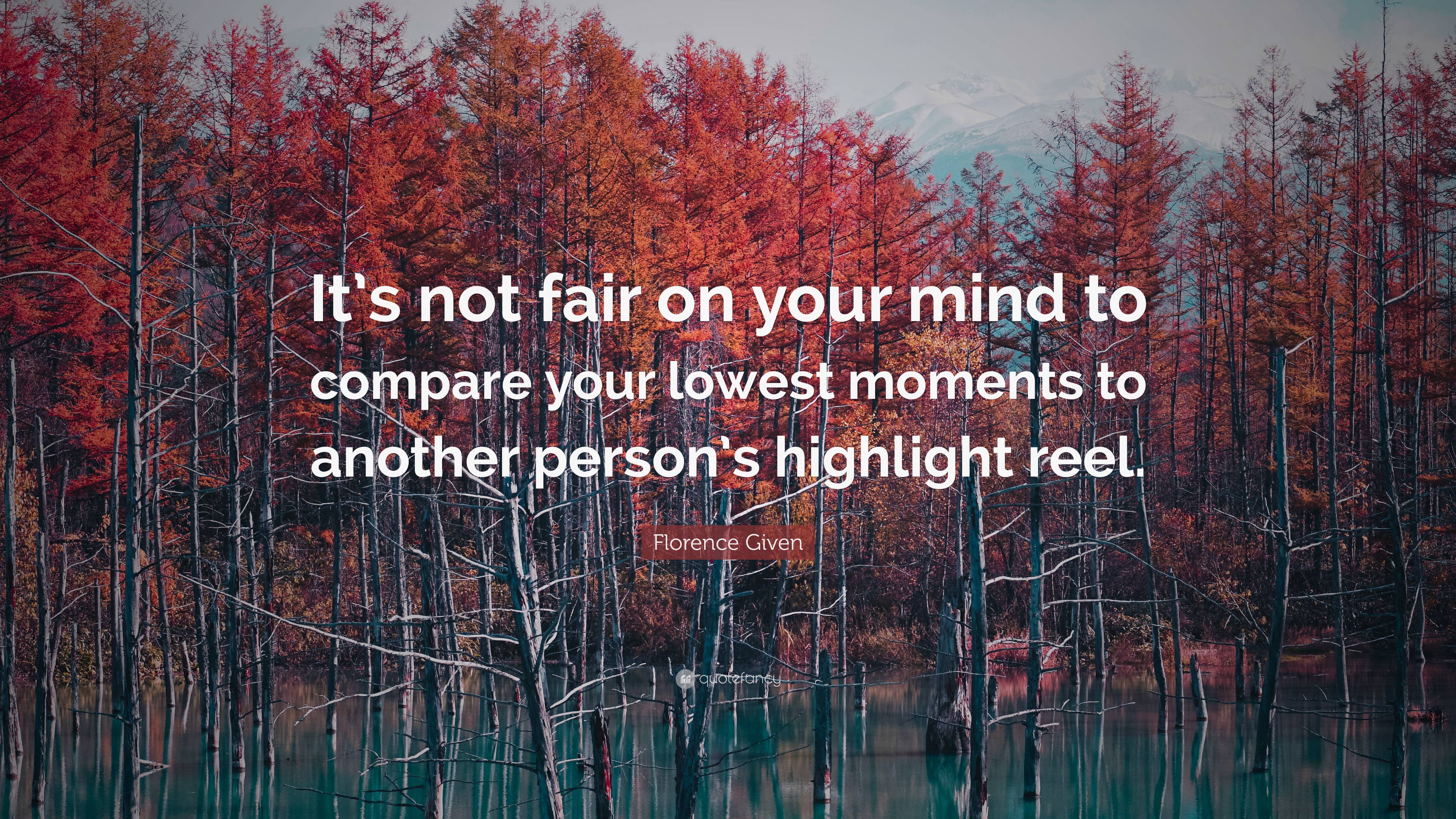 Florence Given Quote: “It’s not fair on your mind to compare your ...