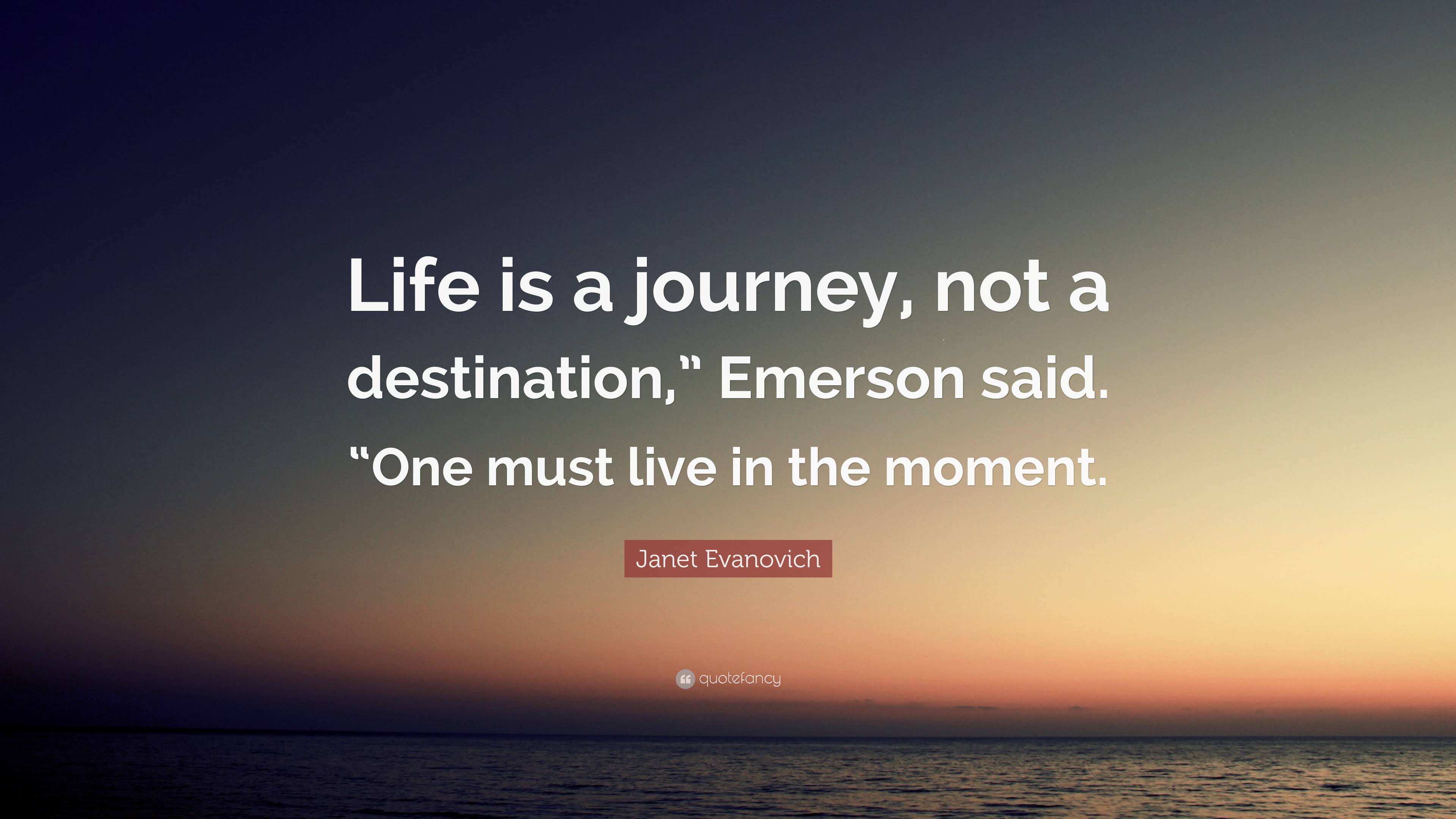 Janet Evanovich Quote Life Is A Journey Not A Destination Emerson 